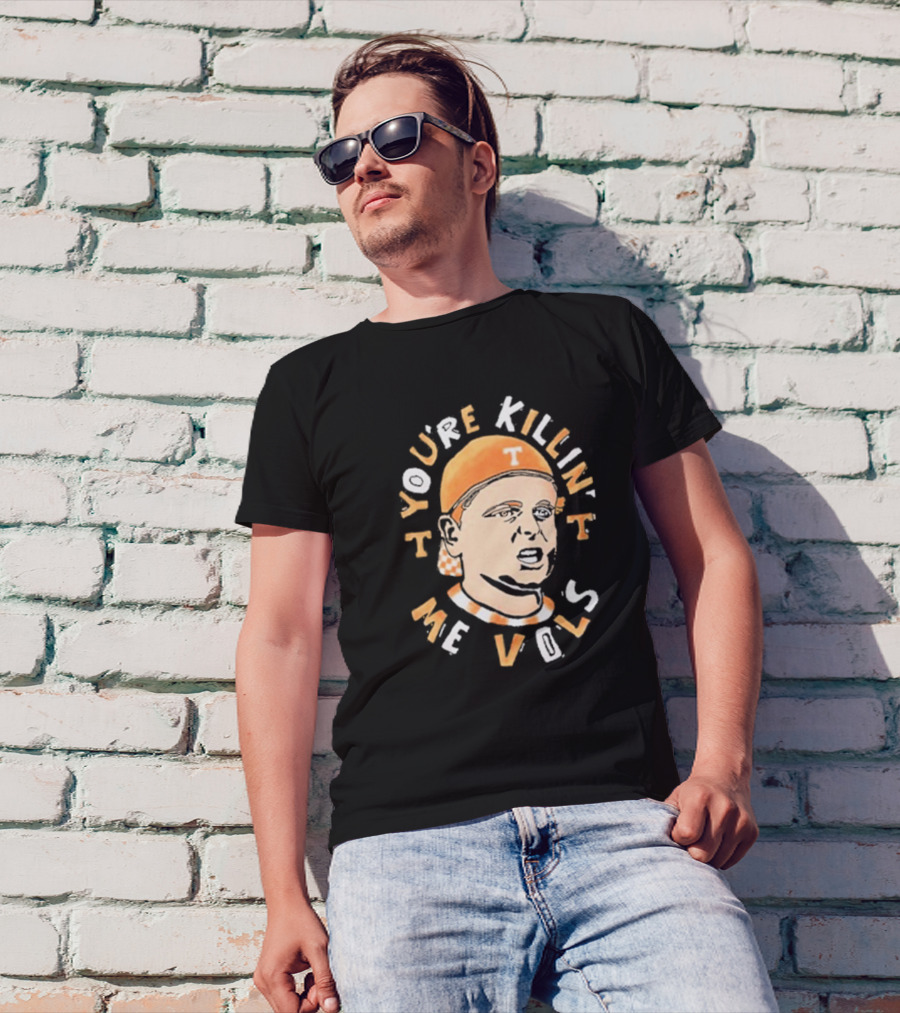 You're Killin' Me Vols Tennessee Volunteers Fan T-Shirt