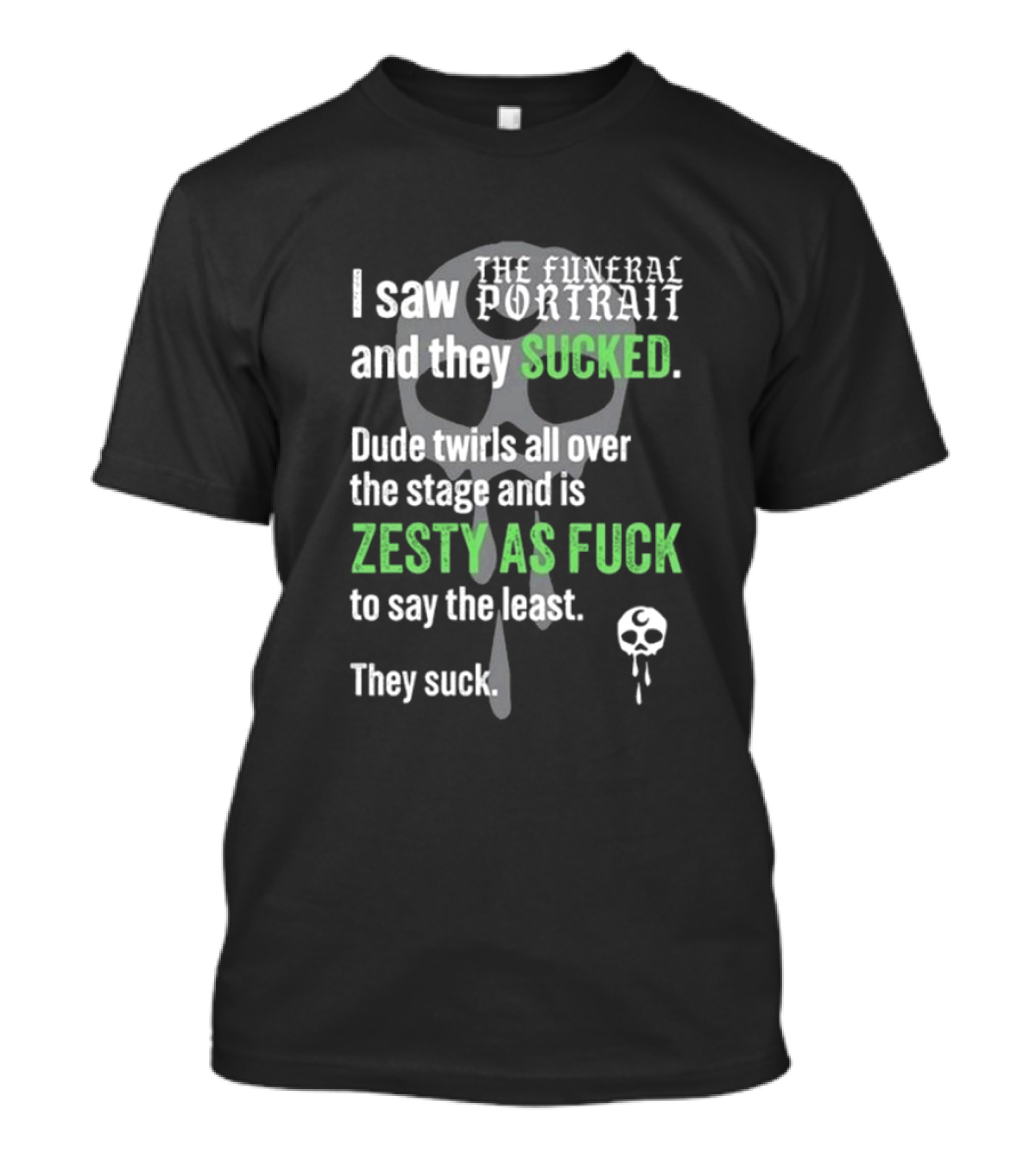 I Saw The Funeral Portrait And They Sucked Zesty As Fuck T-Shirt