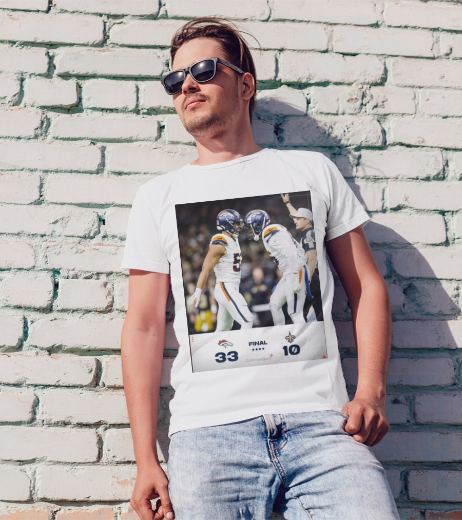 Denver Broncos 33 – 10 New Orleans Saints Final Score BeatTheSaints T-Shirt