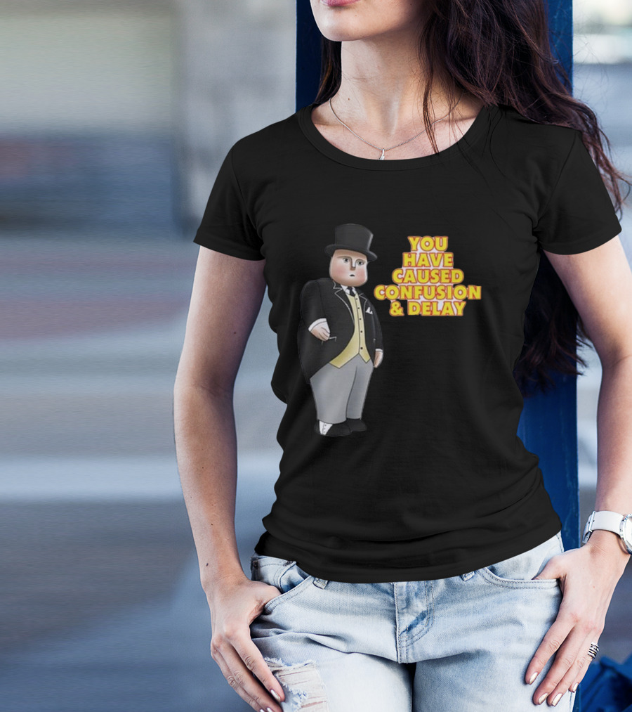 You Have Caused Confusion And Delay Sir Topham Hatt Thomas The Tank Engine T-Shirt