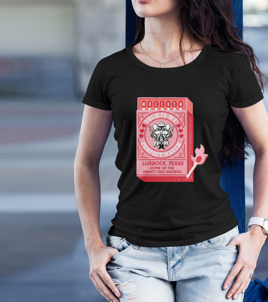Wreck 'Em Tech Is My Perfect Match Lubbock Texas Home Of The Mighty Red Raiders T-Shirt