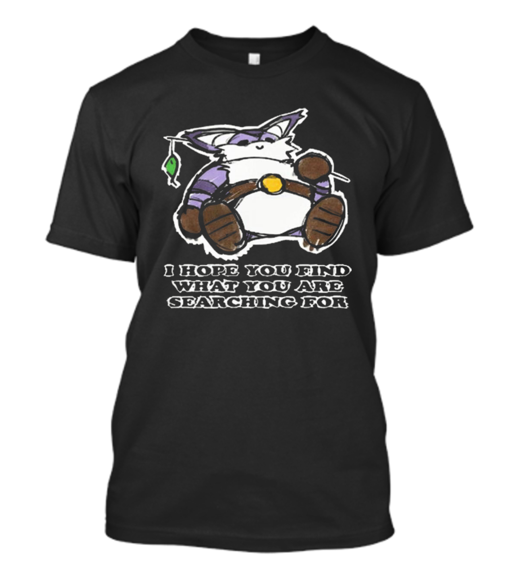 I Hope You Find What You Are Searching For Big The Cat T-Shirt