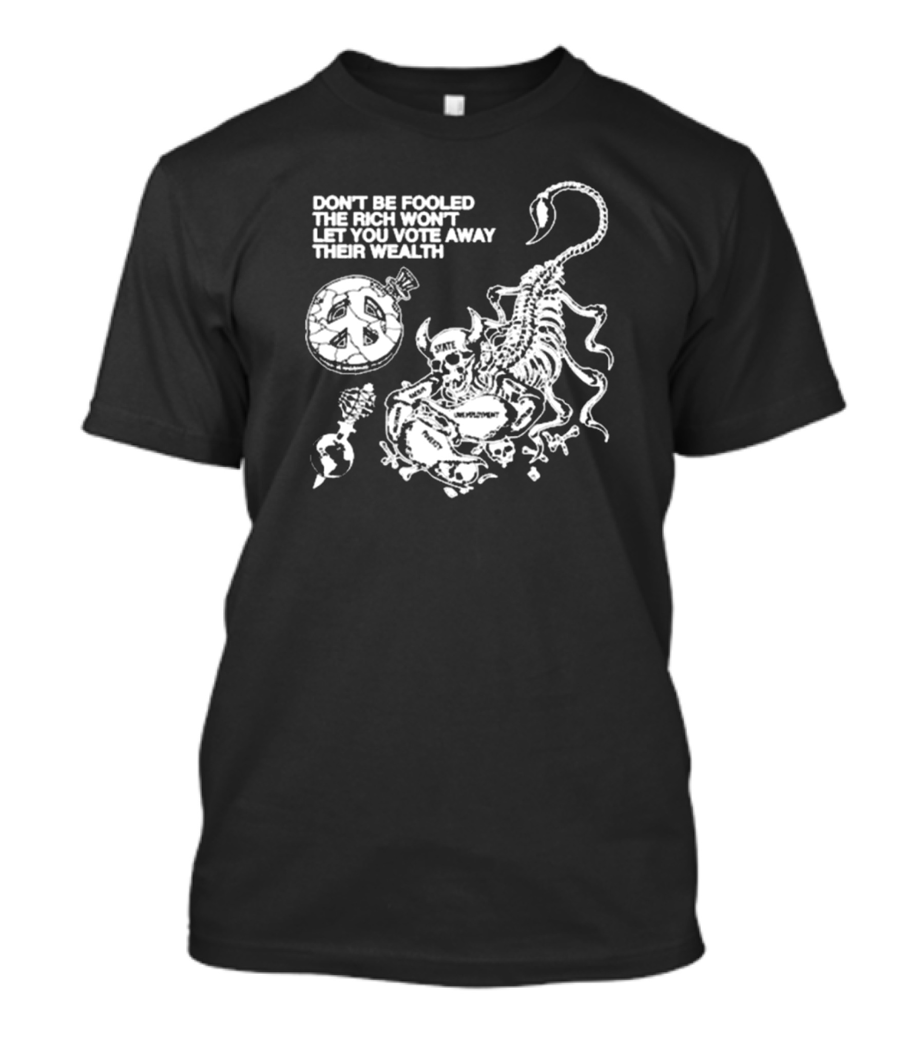Don't Be Fooled The Rich Won't Let You Vote Away Their Wealth Ideologie Scorpion Skull Peace Grenade Unemployment T-Shirt