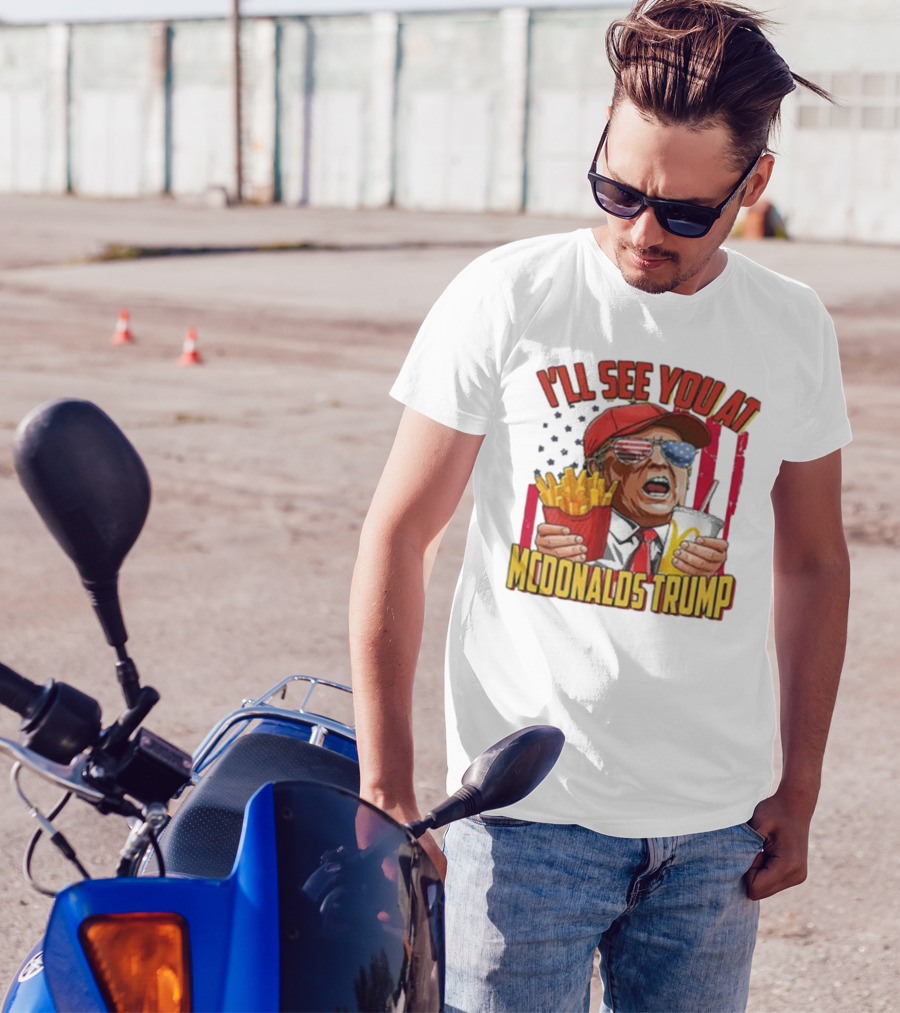 I'LL SEE YOU AT MCDONALDS TRUMP MAGA 2024 Make America Great Again T-Shirt