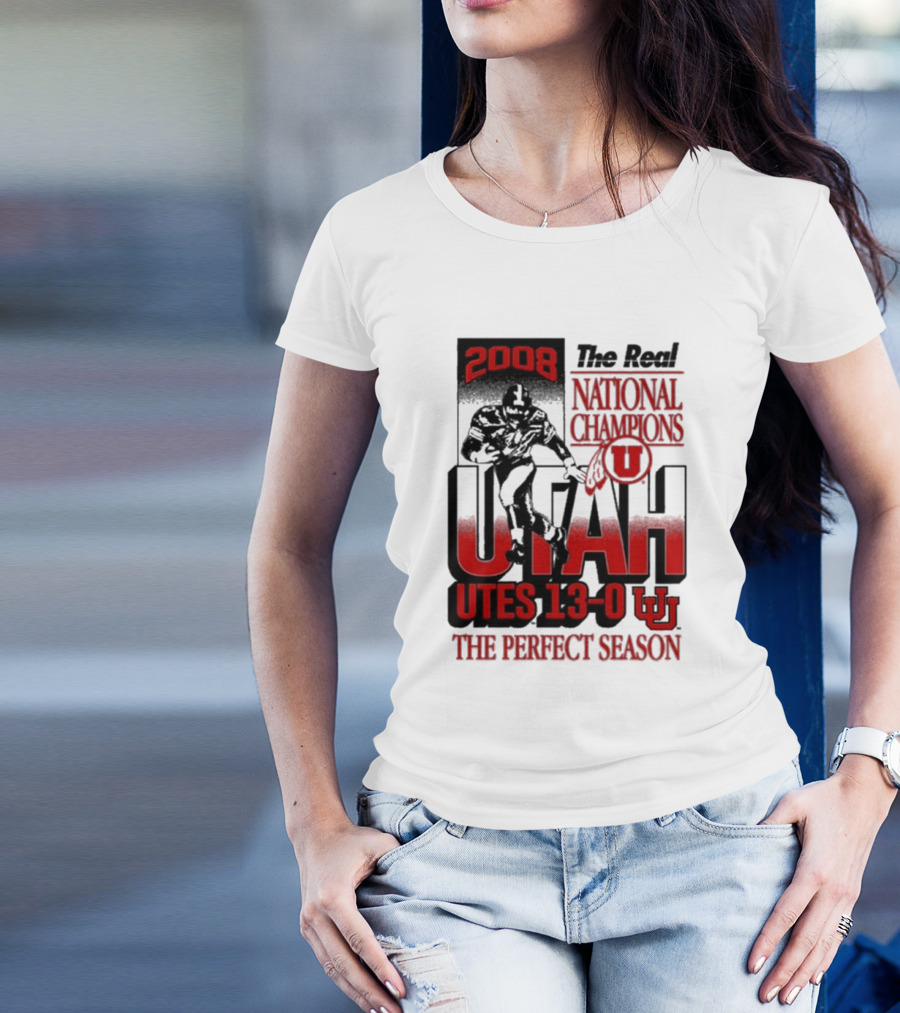 2008 The Real National Champions Utah Utes 13-0 The Perfect Season T-Shirt