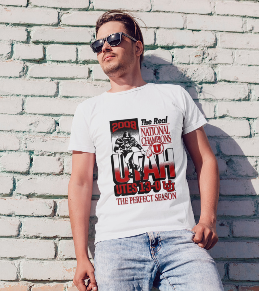 2008 The Real National Champions Utah Utes 13-0 The Perfect Season T-Shirt