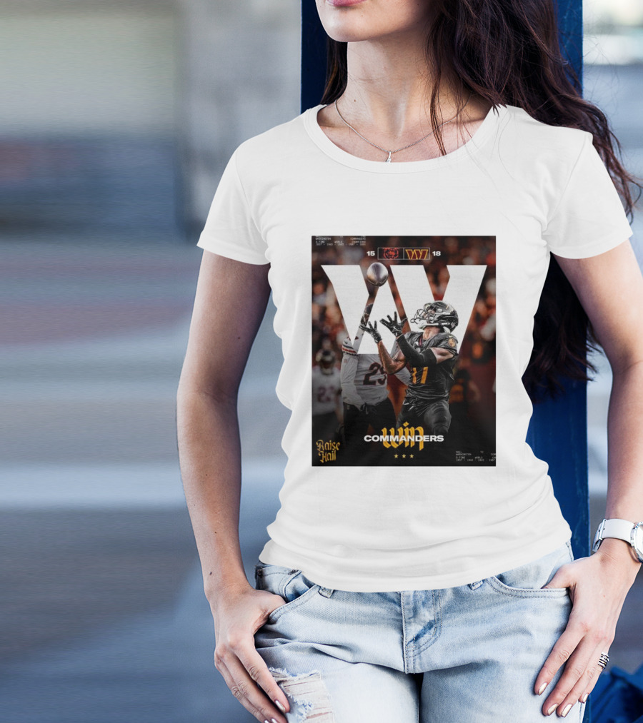 Washington Commanders Win Raise Hail 18-15 Against Chicago Bears T-Shirt