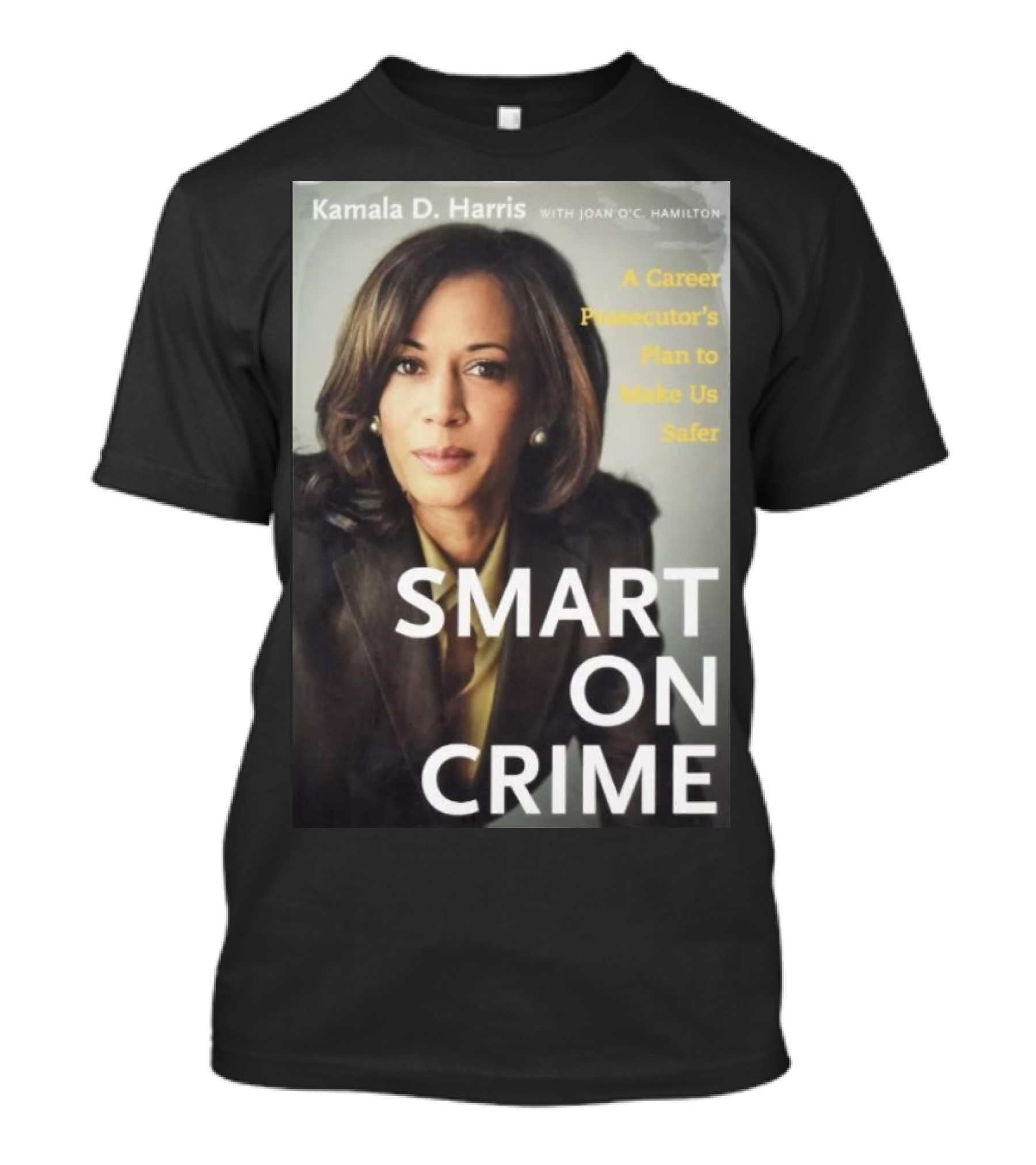 Kamala D. Harris Smart On Crime A Career Prosecutor's Plan To Make Us Safer T-Shirt