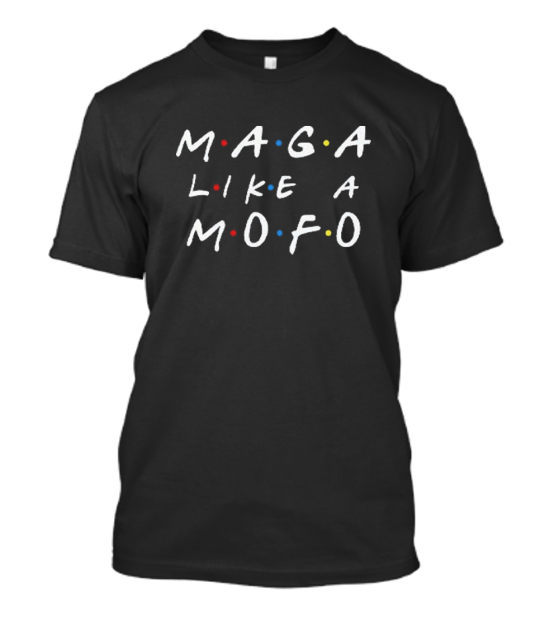 MAGA Like Mofo Friends Style Logo Parody Text T-Shirt