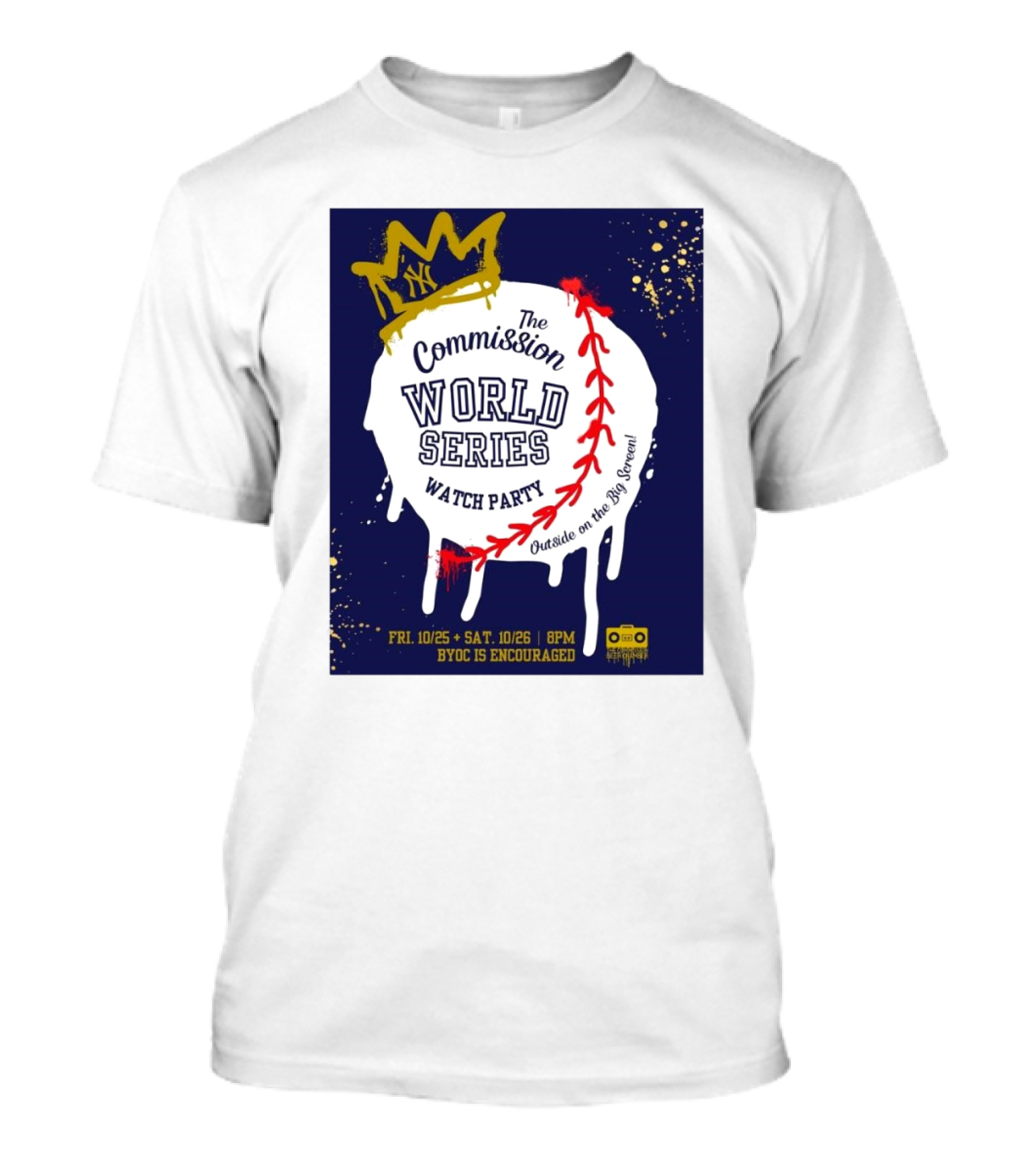 New York Yankees The Commission World Series Watch Party Outside On The Big Screen BYOC Encouraged T-Shirt