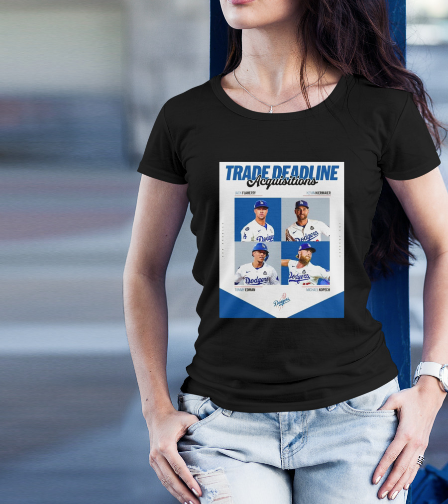 Trade Deadline Acquisitions Jack Flaherty Kevin Kiermaier Tommy Edman Michael Kopech Los Angeles Dodgers MLB T-Shirt