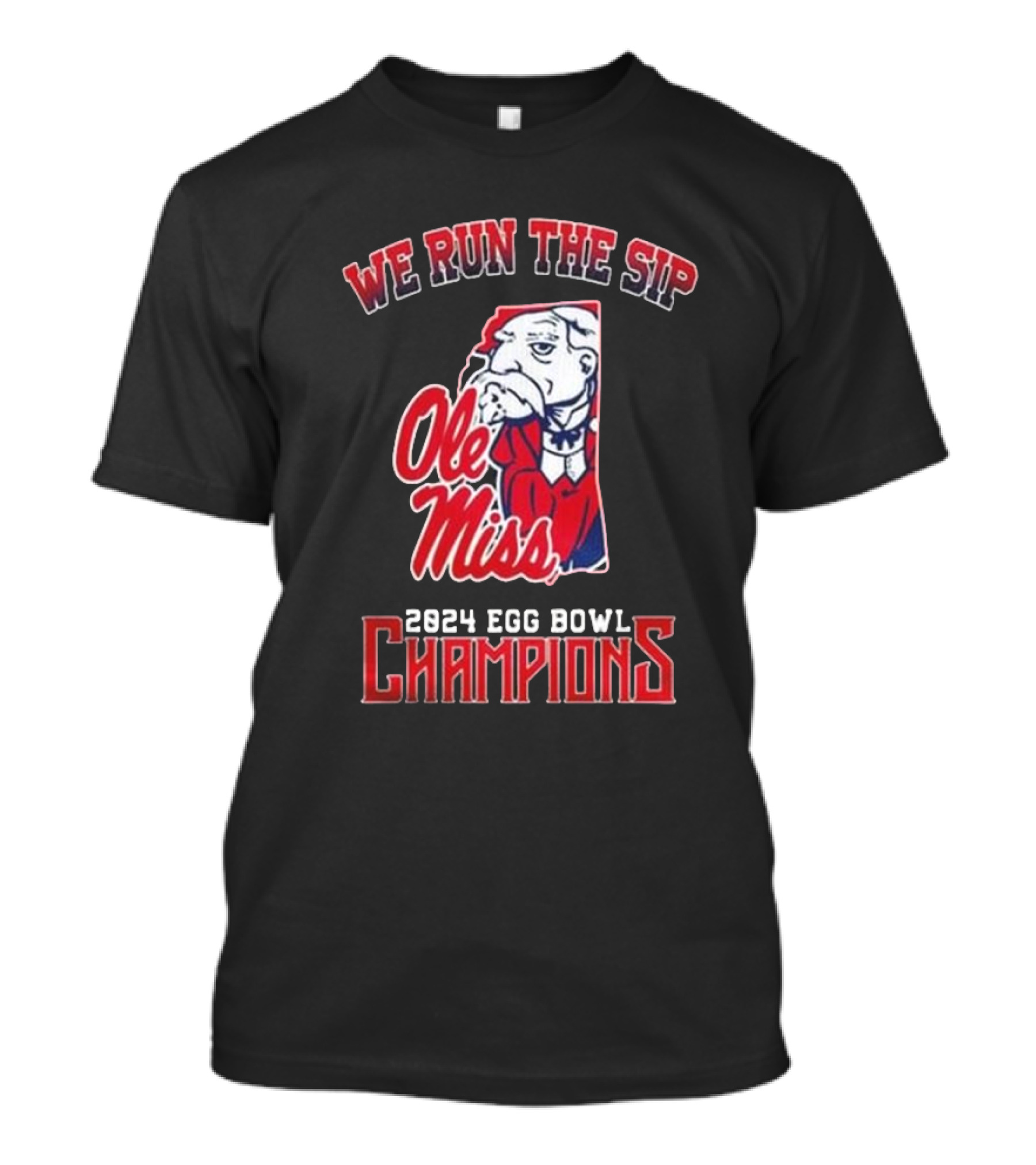 We Run The Sip Ole Miss Rebels 2024 Egg Bowl Champions T-Shirt