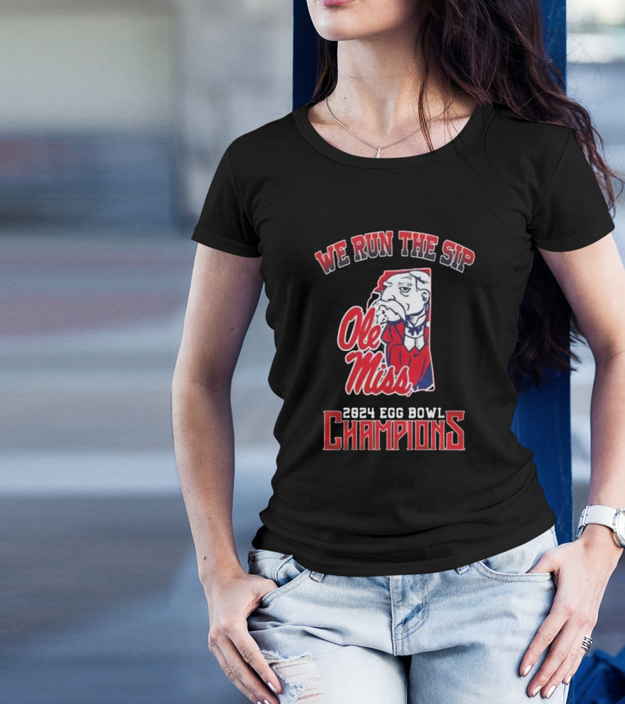 We Run The Sip Ole Miss Rebels 2024 Egg Bowl Champions T-Shirt