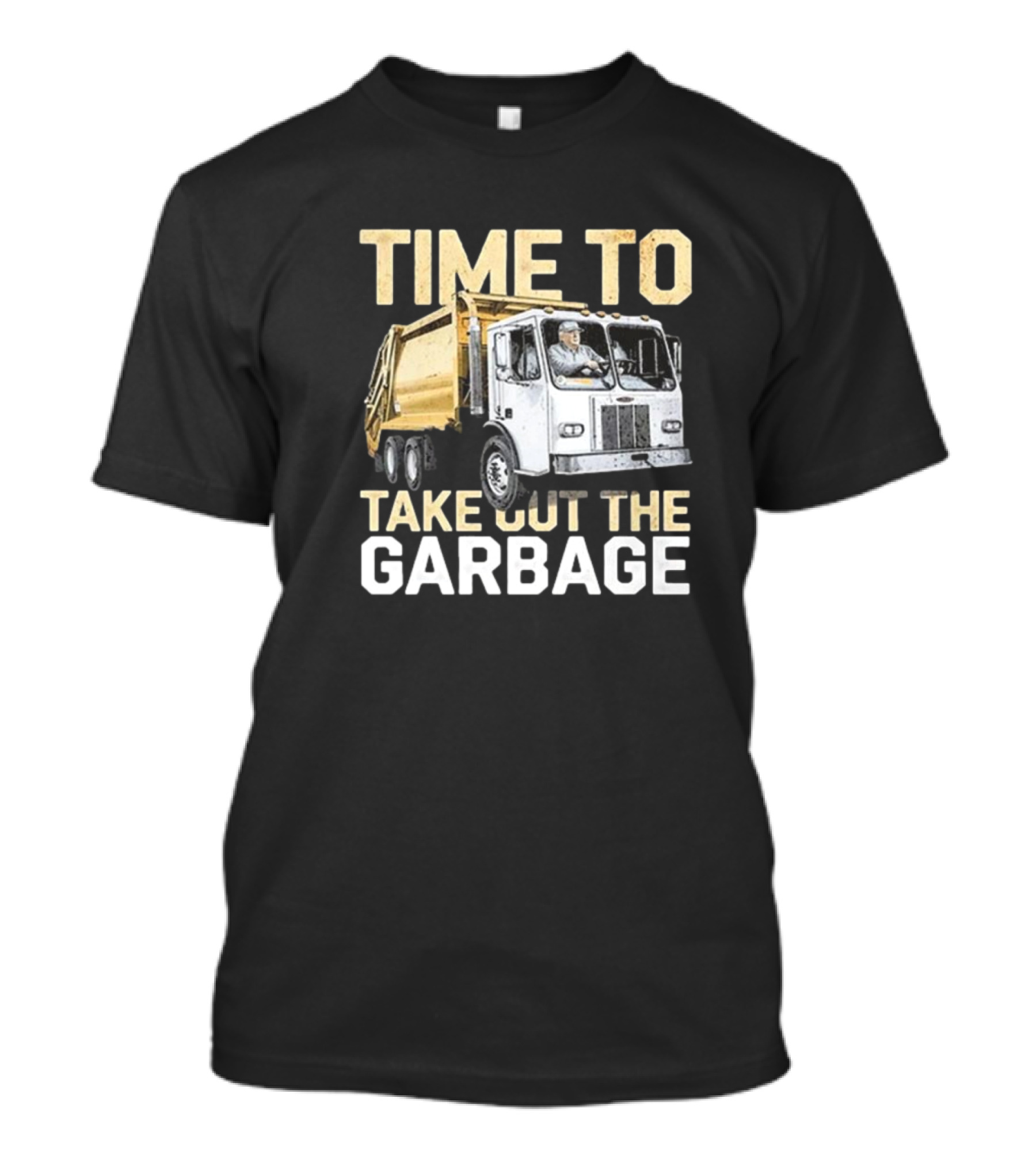 Time To Take Out The Garbage Truck Trump T-Shirt