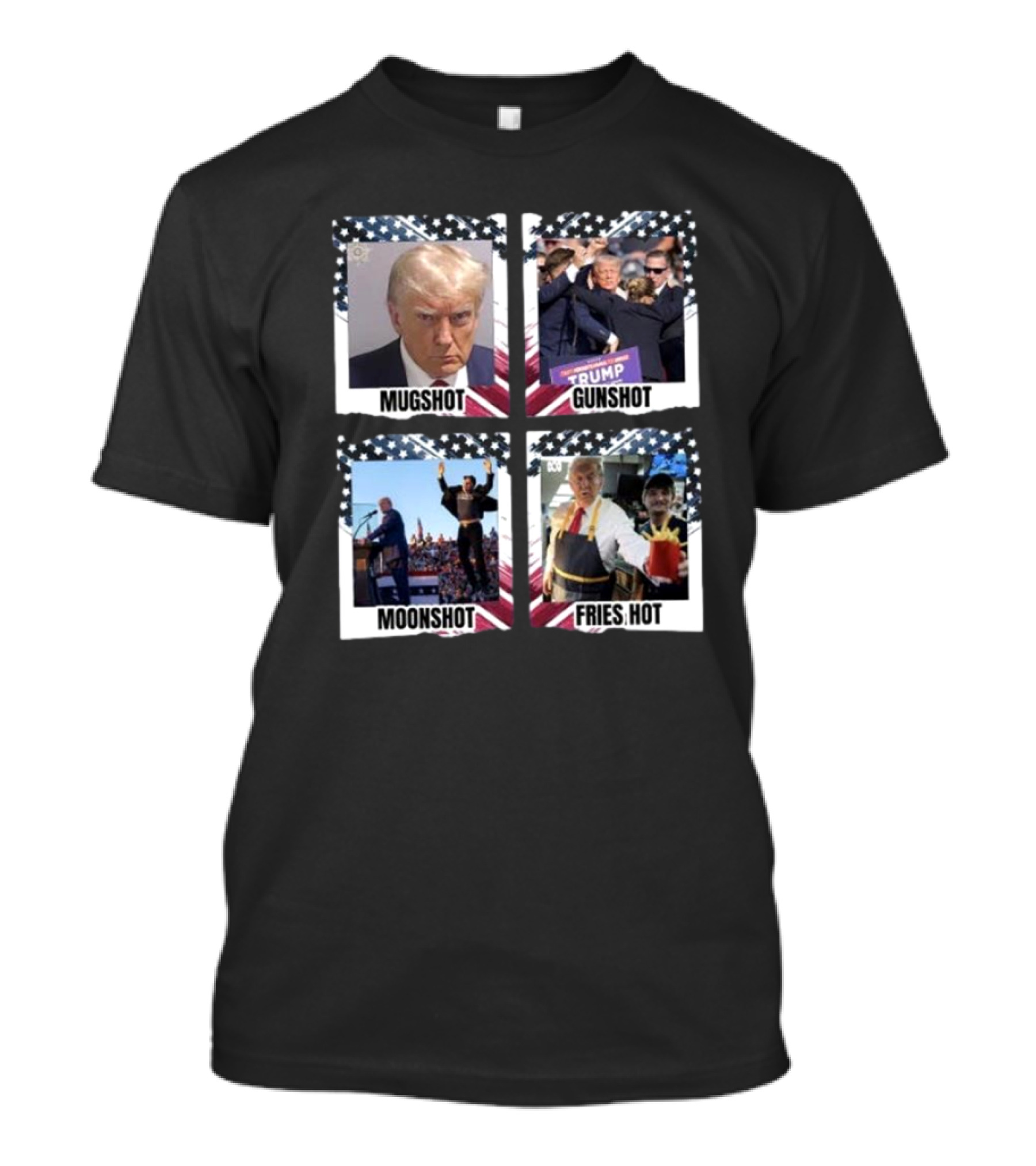 Trump Mugshot Gunshot Moonshot Fries Hot Vote Trump T-Shirt