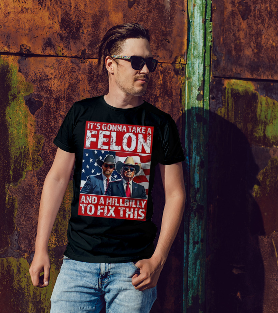 It’s Gonna Take A Felon And A Hillbilly To Fix This 2024 Trump Vance American Flag T-Shirt