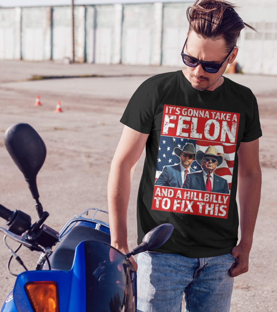 It’s Gonna Take A Felon And A Hillbilly To Fix This 2024 Trump Vance American Flag T-Shirt