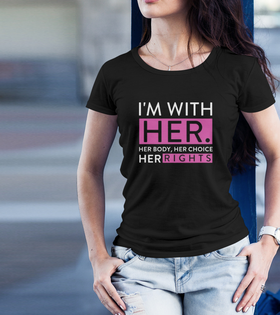 I'm With Her Her Body Her Choice Her Rights Delano Squires T-Shirt