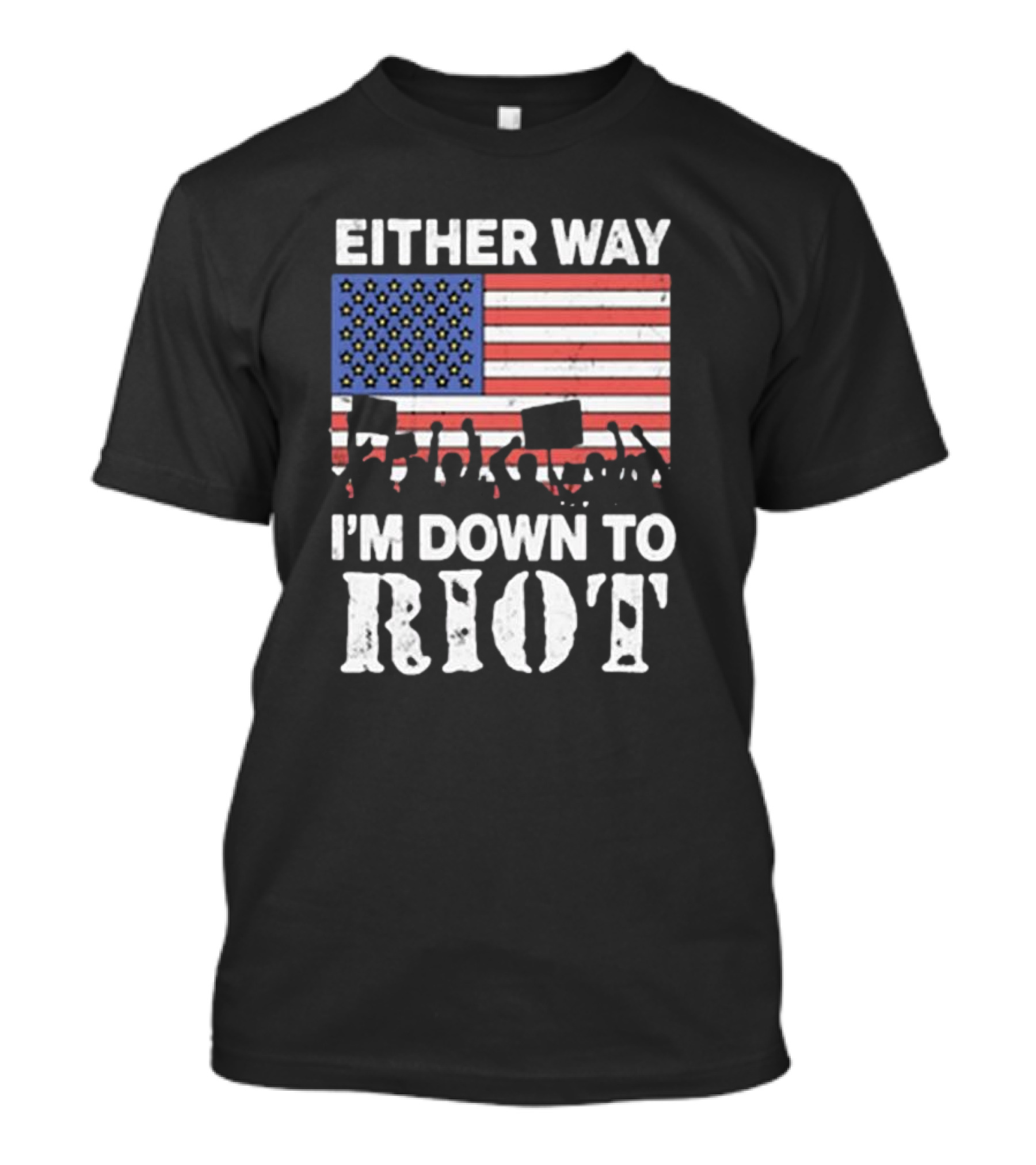 EITHER WAY I’M DOWN TO RIOT USA FLAG PROTEST T-Shirt