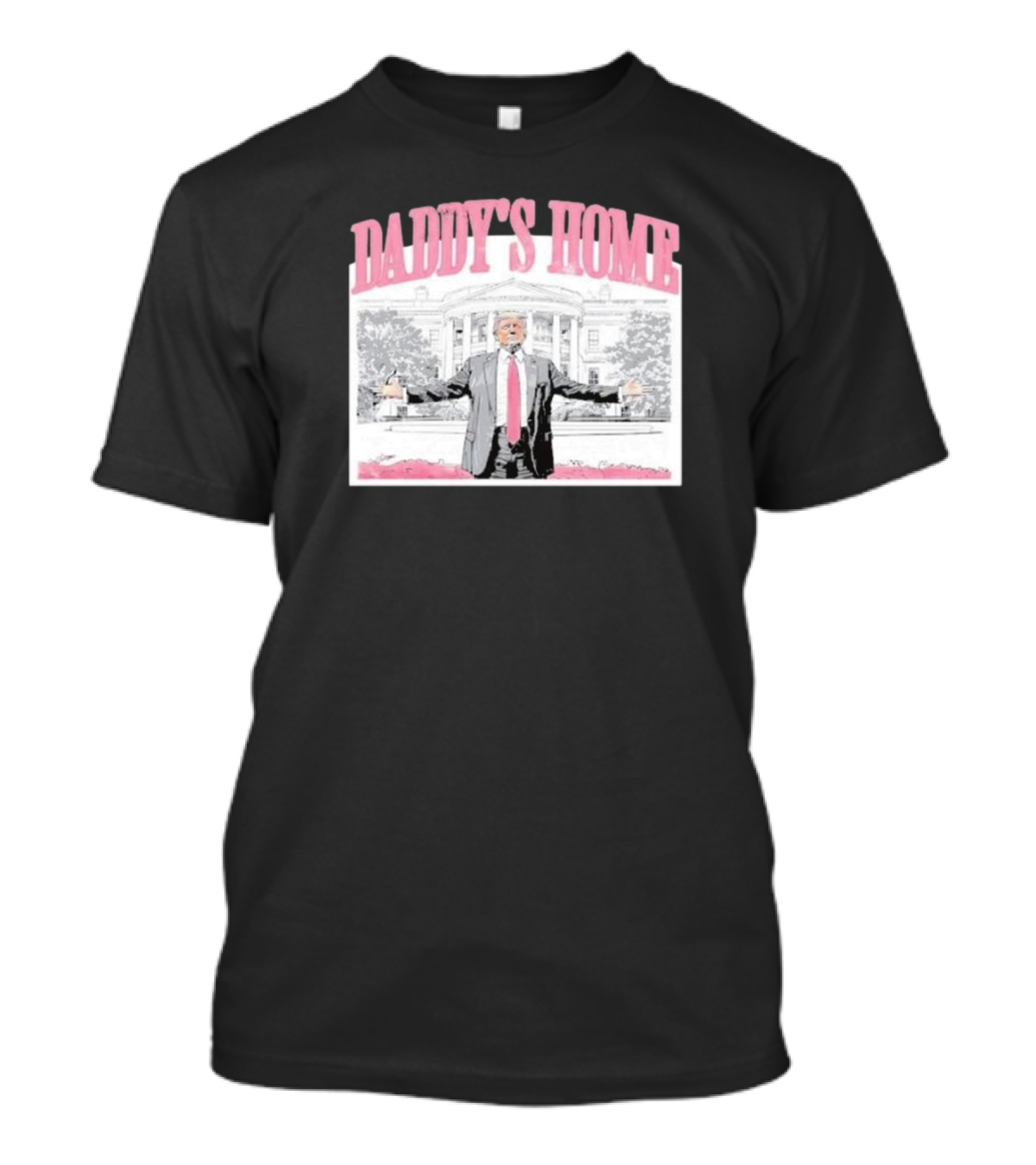 Daddy's Home Trump White House T-Shirt