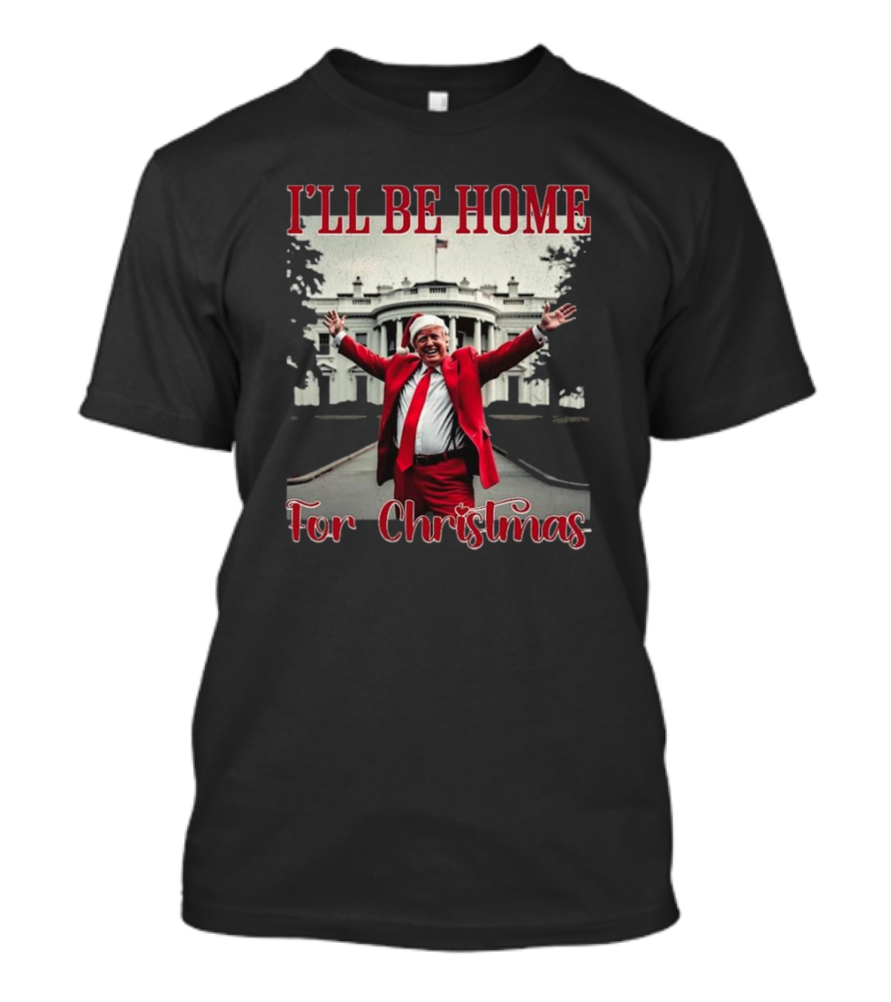 I'll Be Home For Christmas Santa Trump Elected President Xmas T-Shirt