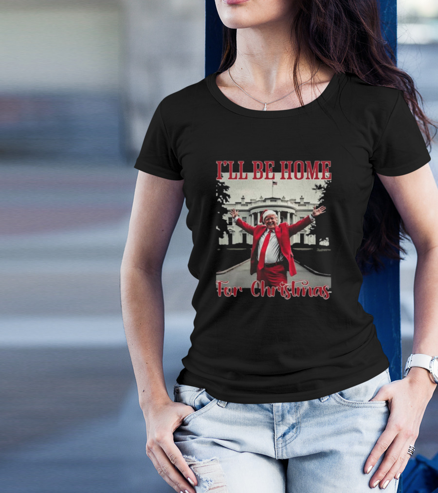 I'll Be Home For Christmas Santa Trump Elected President Xmas T-Shirt