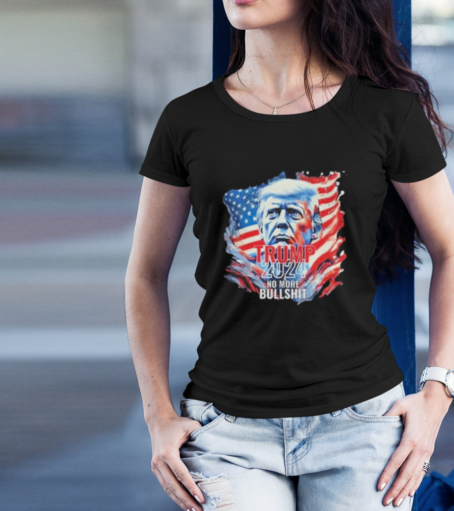 TRUMP 2024 NO MORE BULLSHIT American Flag Background T-Shirt