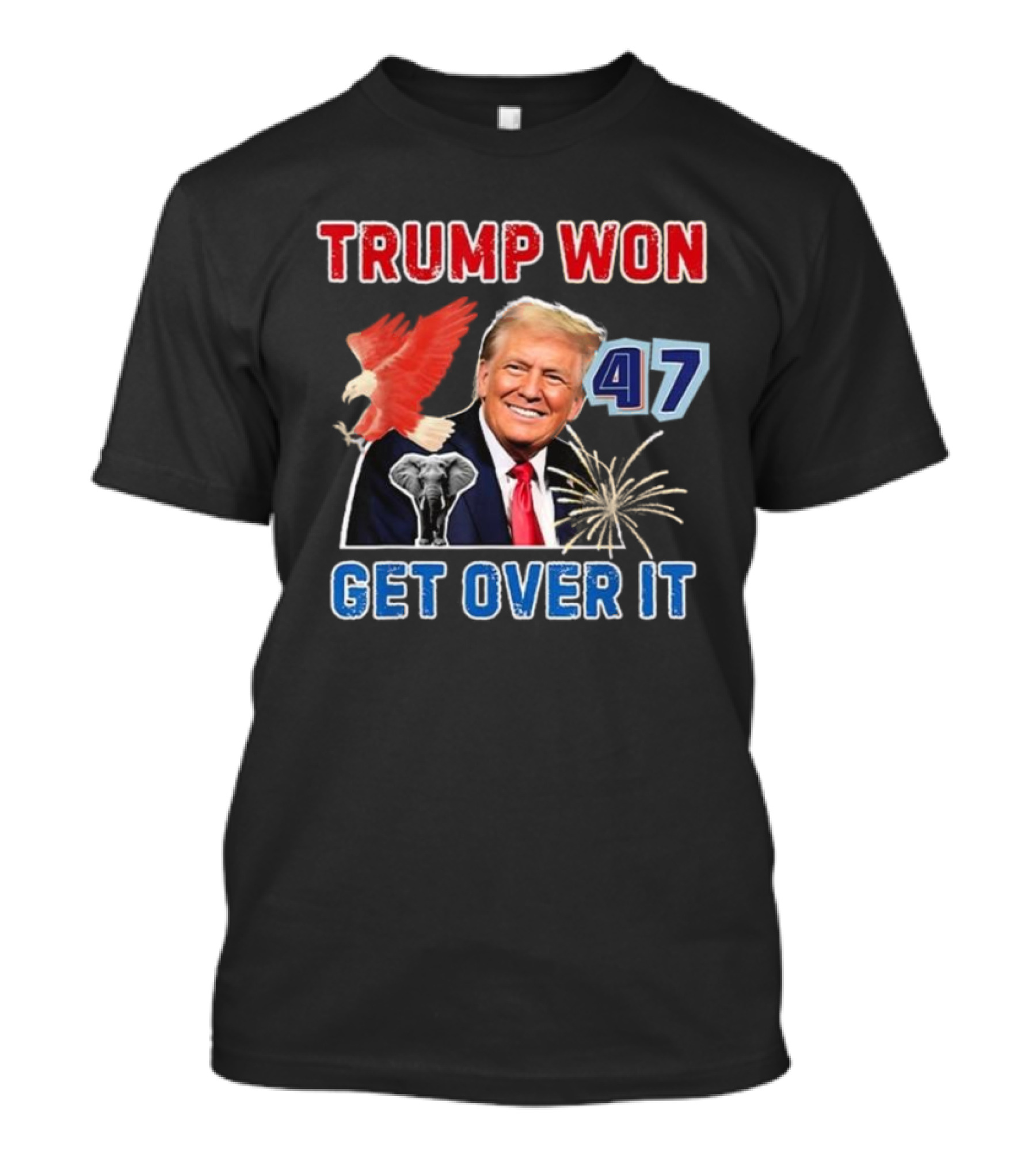 Trump Won 47 Get Over It Eagle Elephant Fireworks T-Shirt