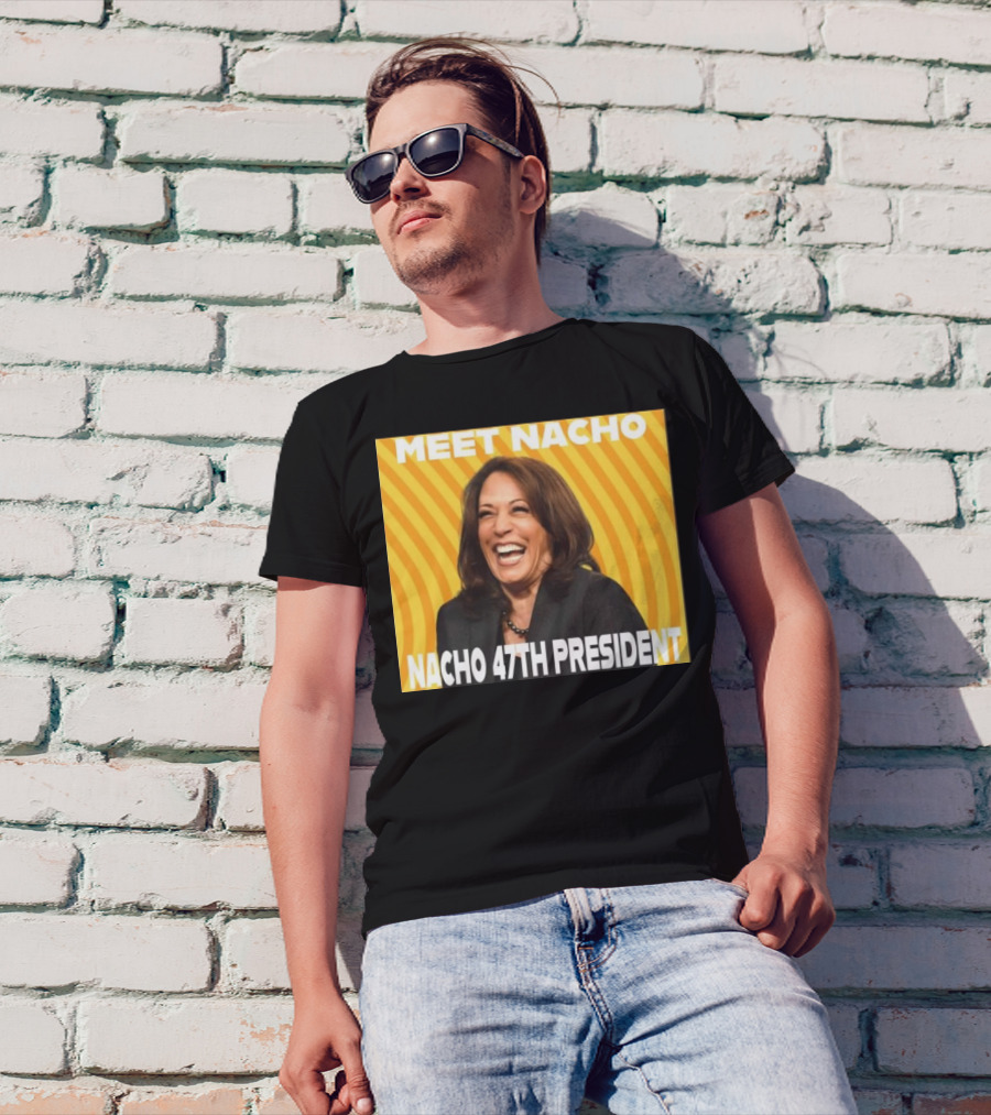 Meet Nacho 47th President Kamala T-Shirt