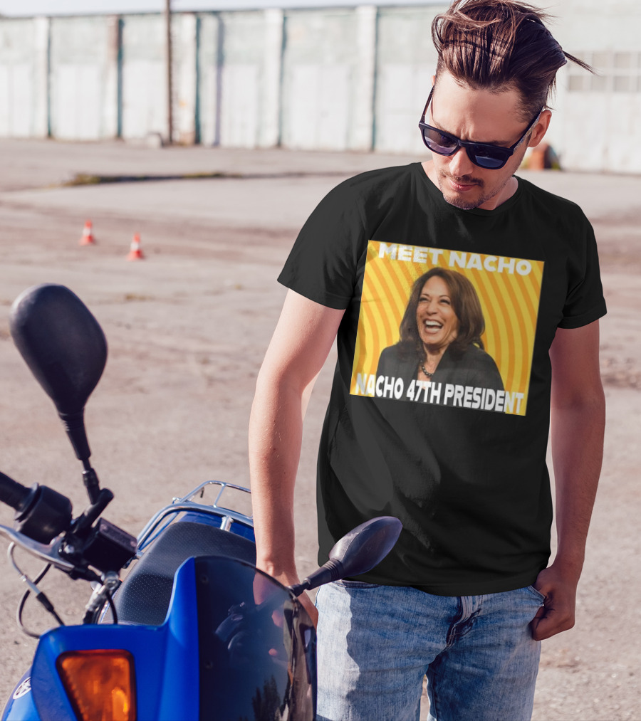 Meet Nacho 47th President Kamala T-Shirt