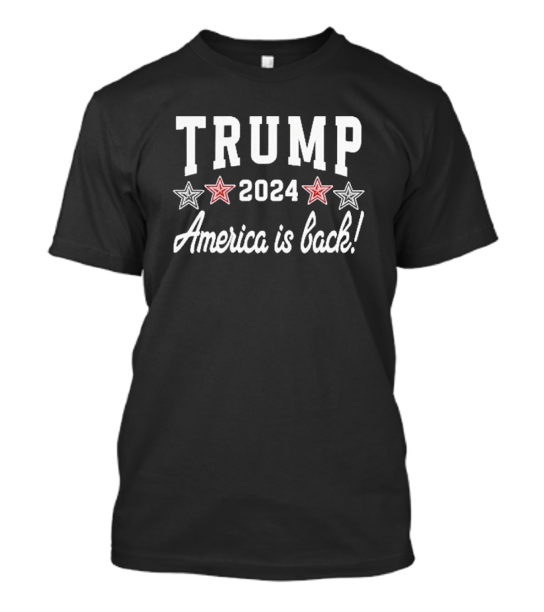 Trump 2024 America Is Back With Stars And Patriotic Message T-Shirt