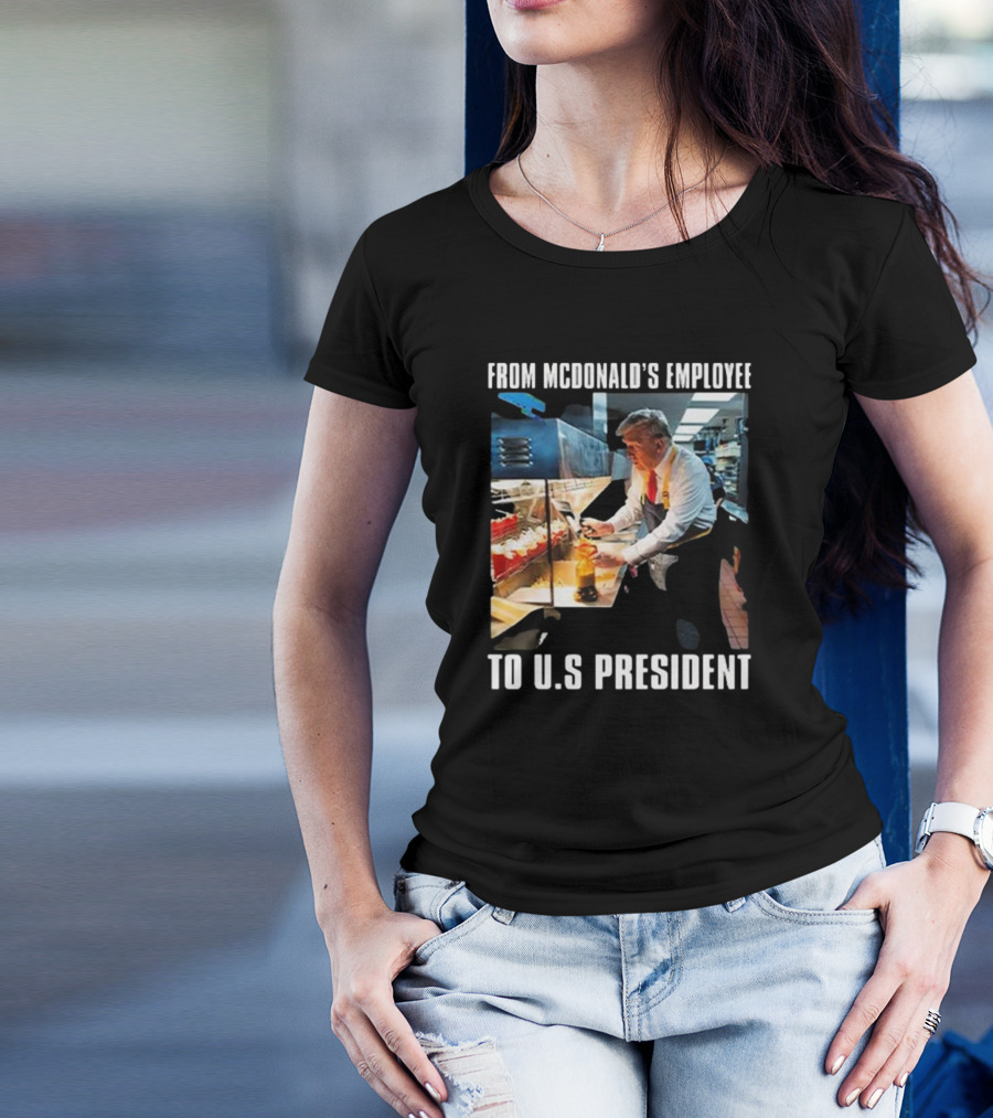 From McDonald’s Employee To U.S. President Trump T-Shirt