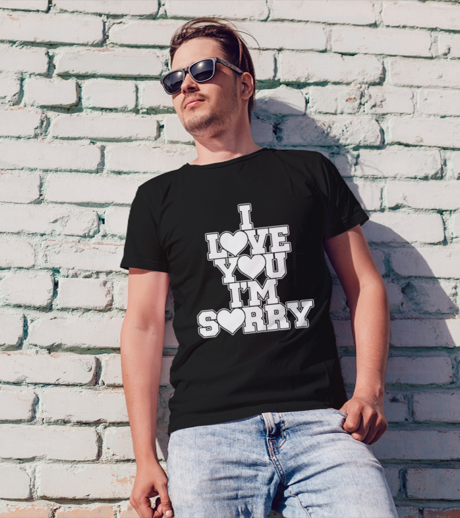 I Love You I'm Sorry T-Shirt