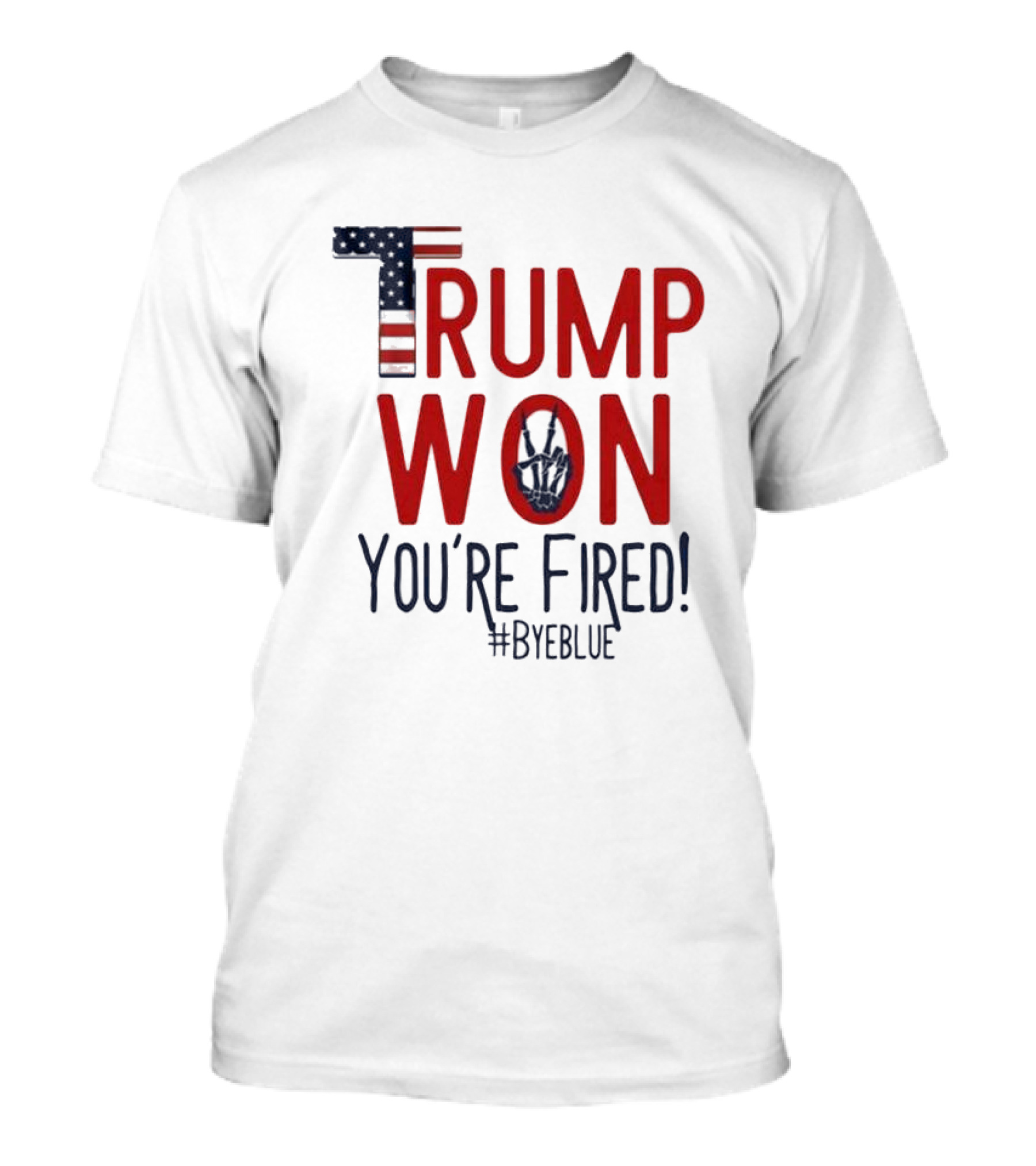 Trump Won 2024 Presidential Election You're Fired #ByeBlue Patriotic T-Shirt