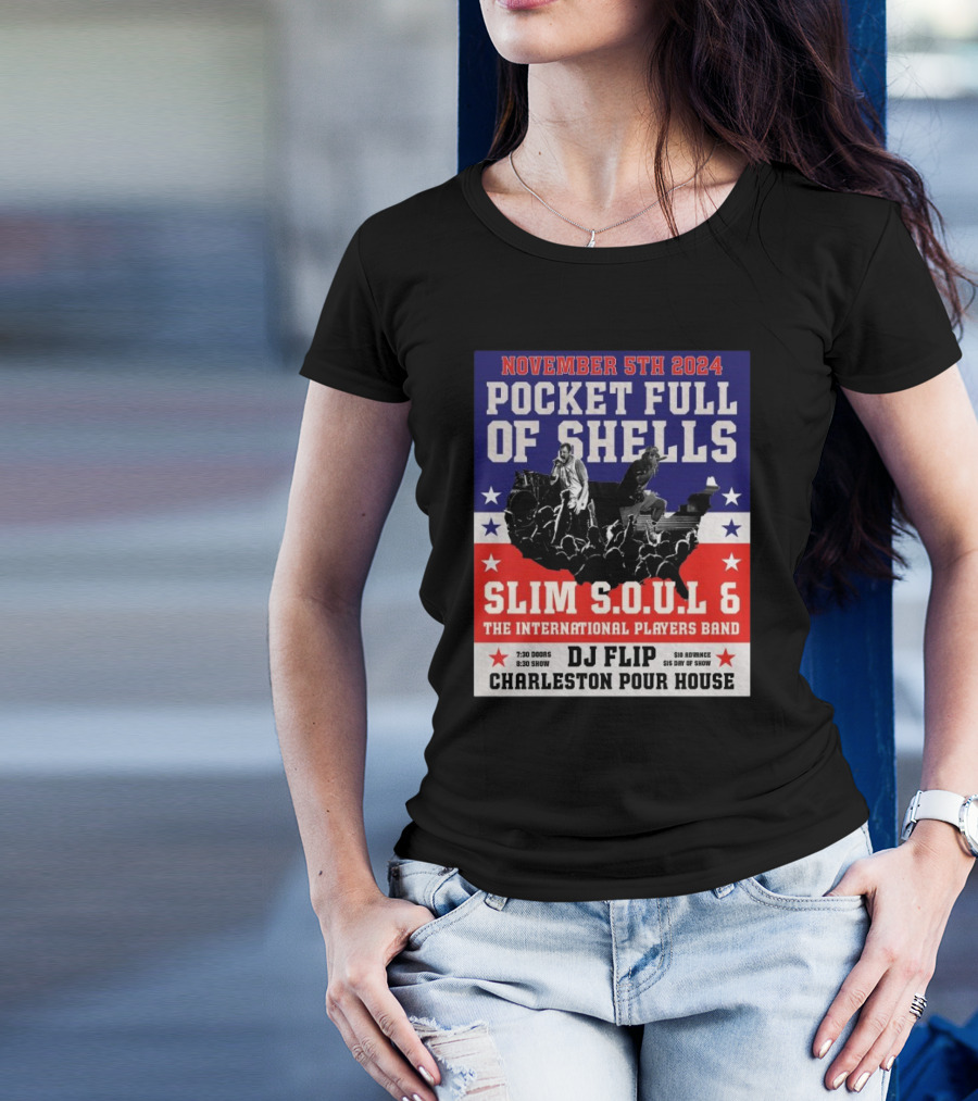 November 5th 2024 Pocket Full Of Shells Slim S.O.U.L 6 The International Players Band DJ Flip Charleston Pour House T-Shirt