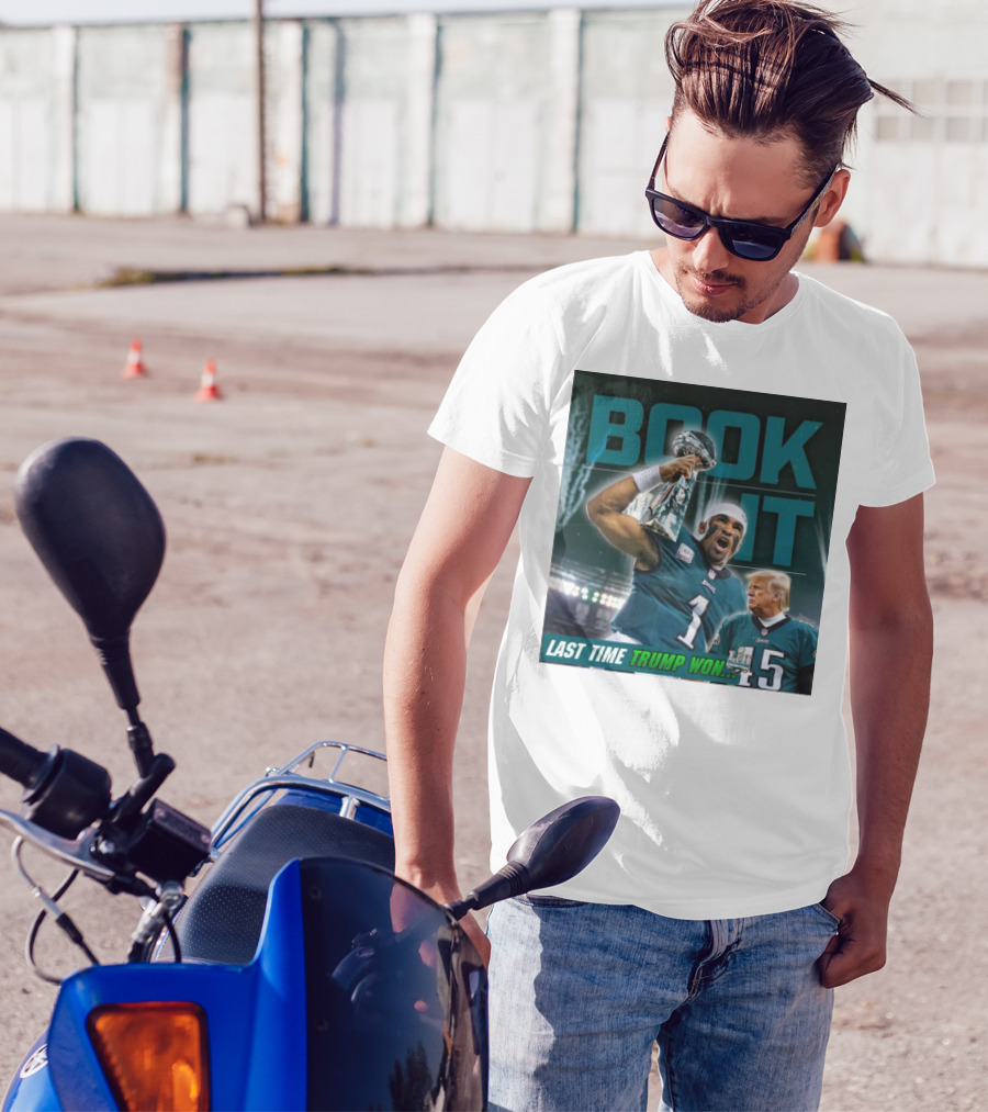 Book It Philadelphia Eagles NFL Jalen Hurts Last Time Trump Won T-Shirt