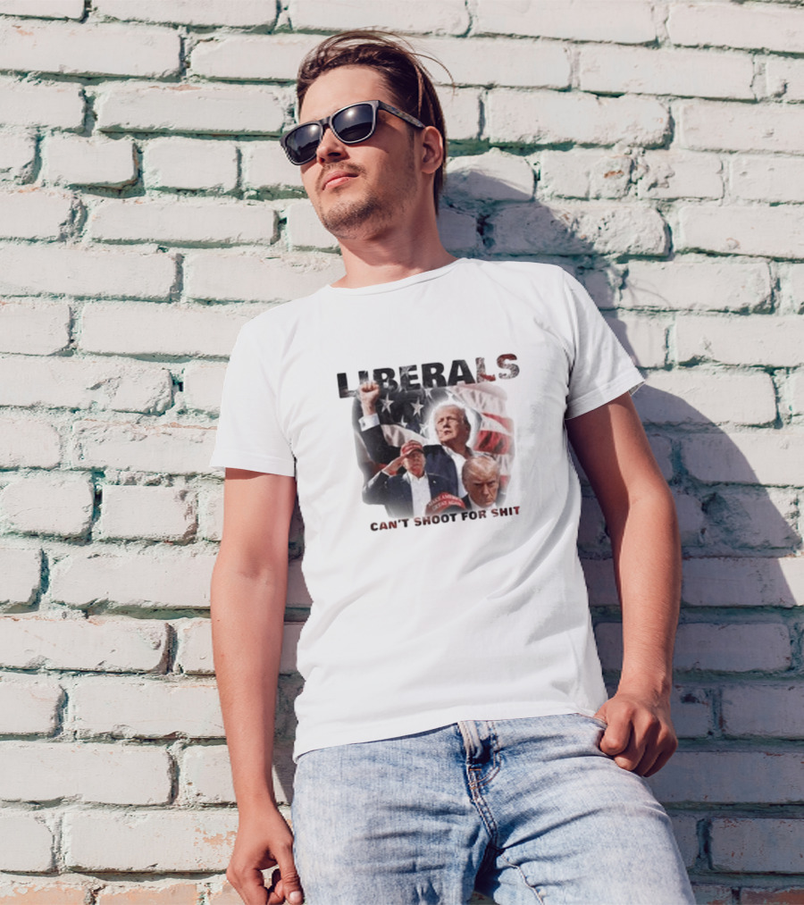 LIBERALS CAN'T SHOOT FOR SHIT Trump Make America Great Again T-Shirt