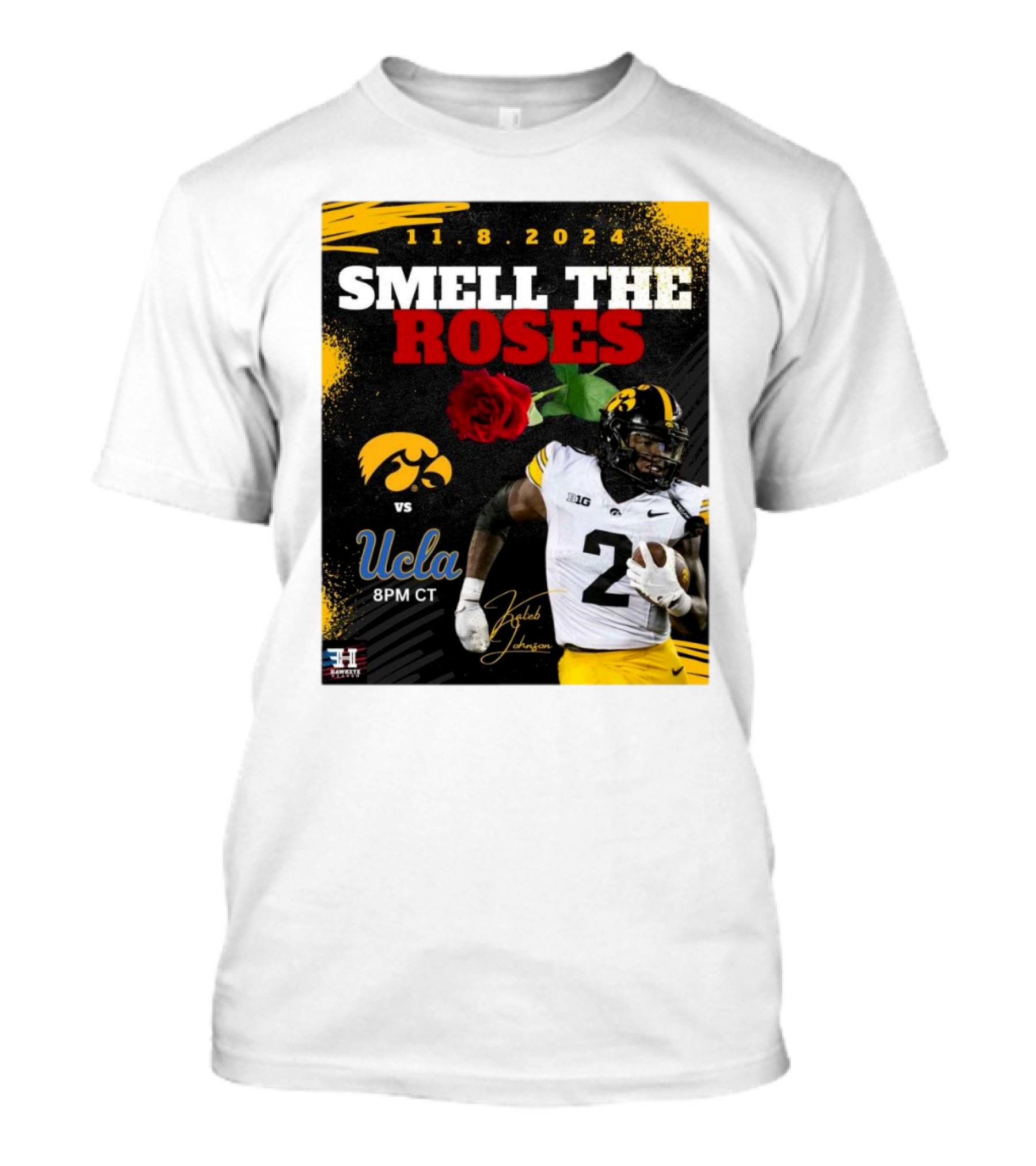 11.8.2024 Smell The Roses Iowa Hawkeyes Vs UCLA Bruins Kaleb Johnson 8PM CT T-Shirt