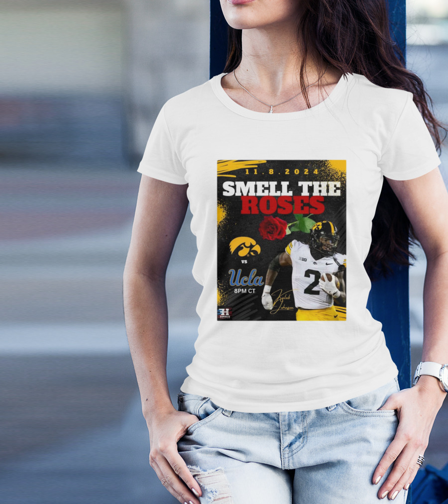 11.8.2024 Smell The Roses Iowa Hawkeyes Vs UCLA Bruins Kaleb Johnson 8PM CT T-Shirt
