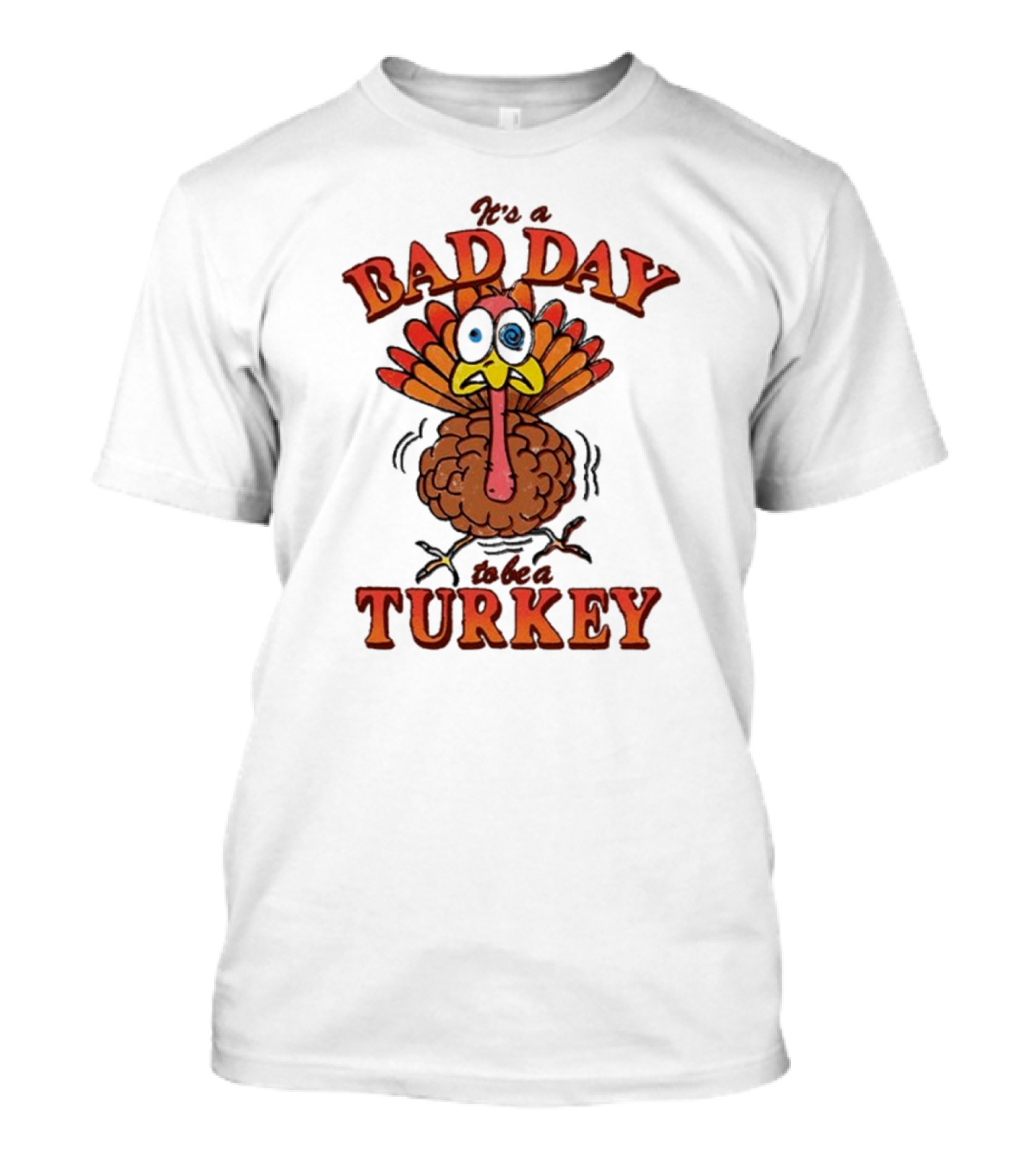 It's A Bad Day To Be Turkey Thanksgiving 2024 Turkey T-Shirt