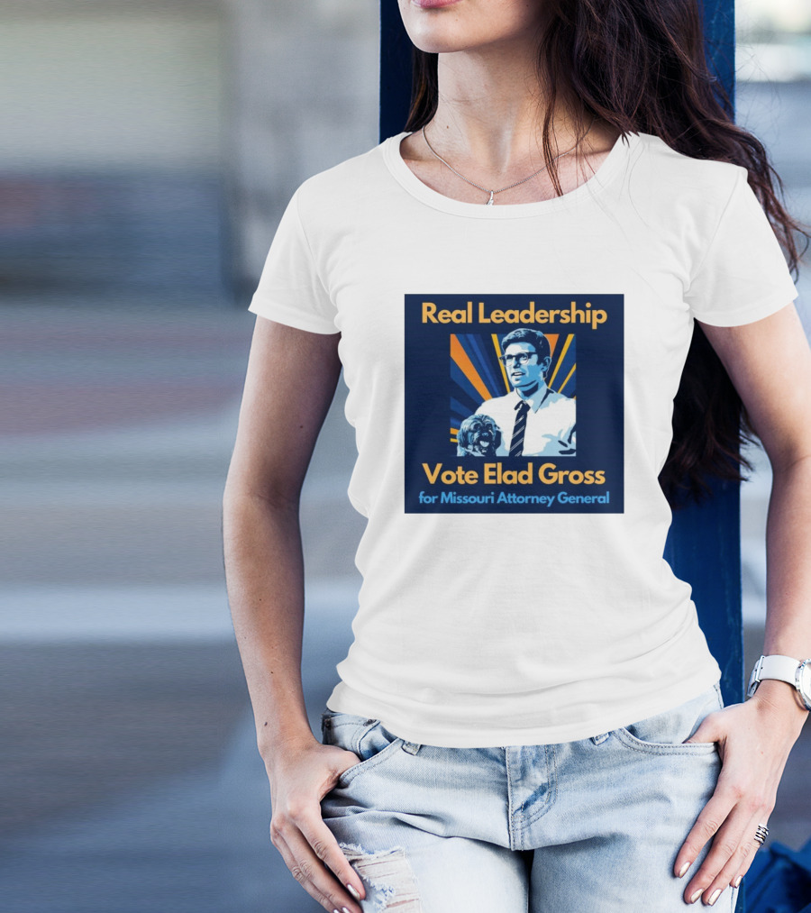 Real Leadership Vote Elad Gross For Missouri Attorney General T-Shirt