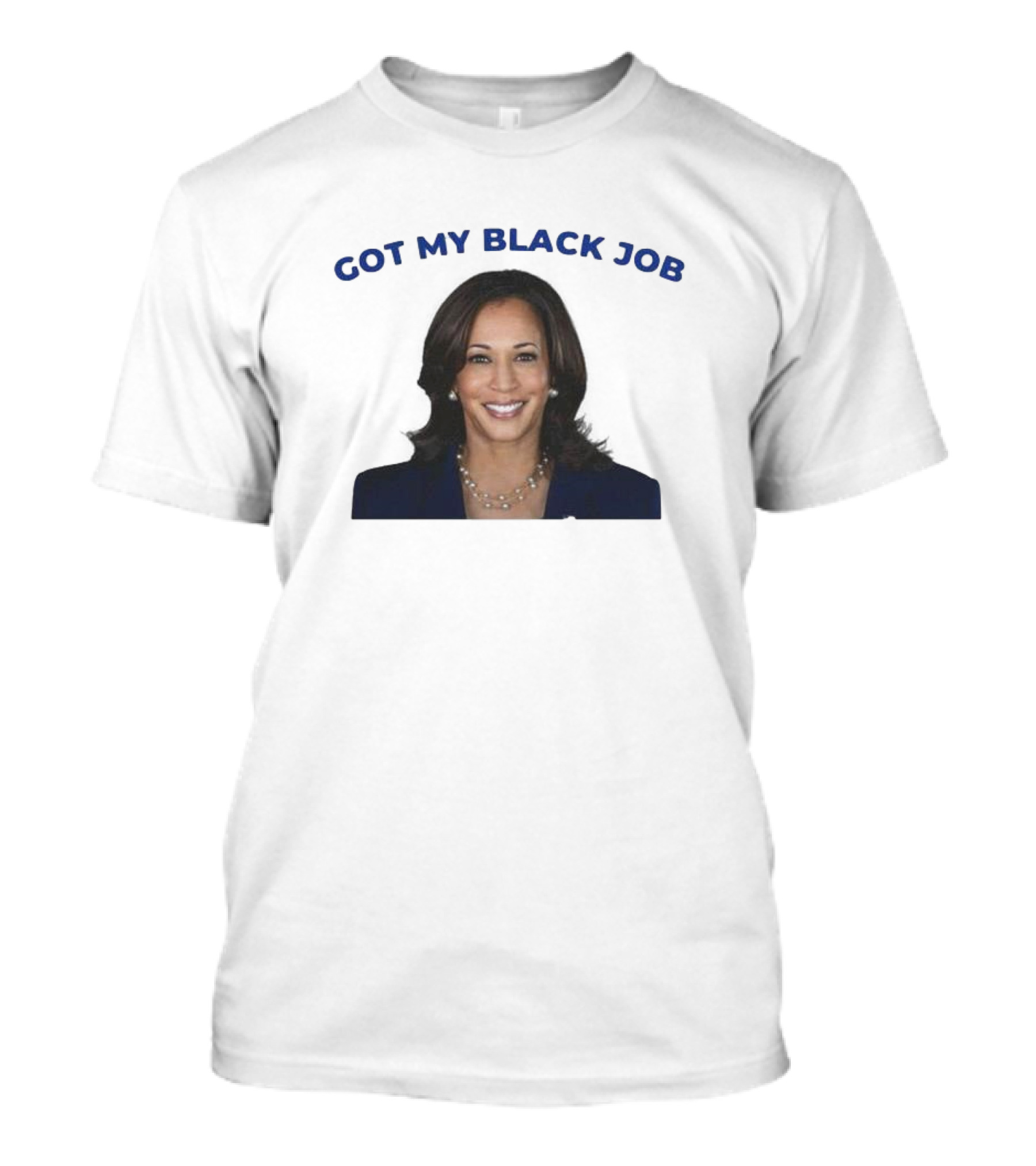 Kamala Harris Got My Black Job T-Shirt