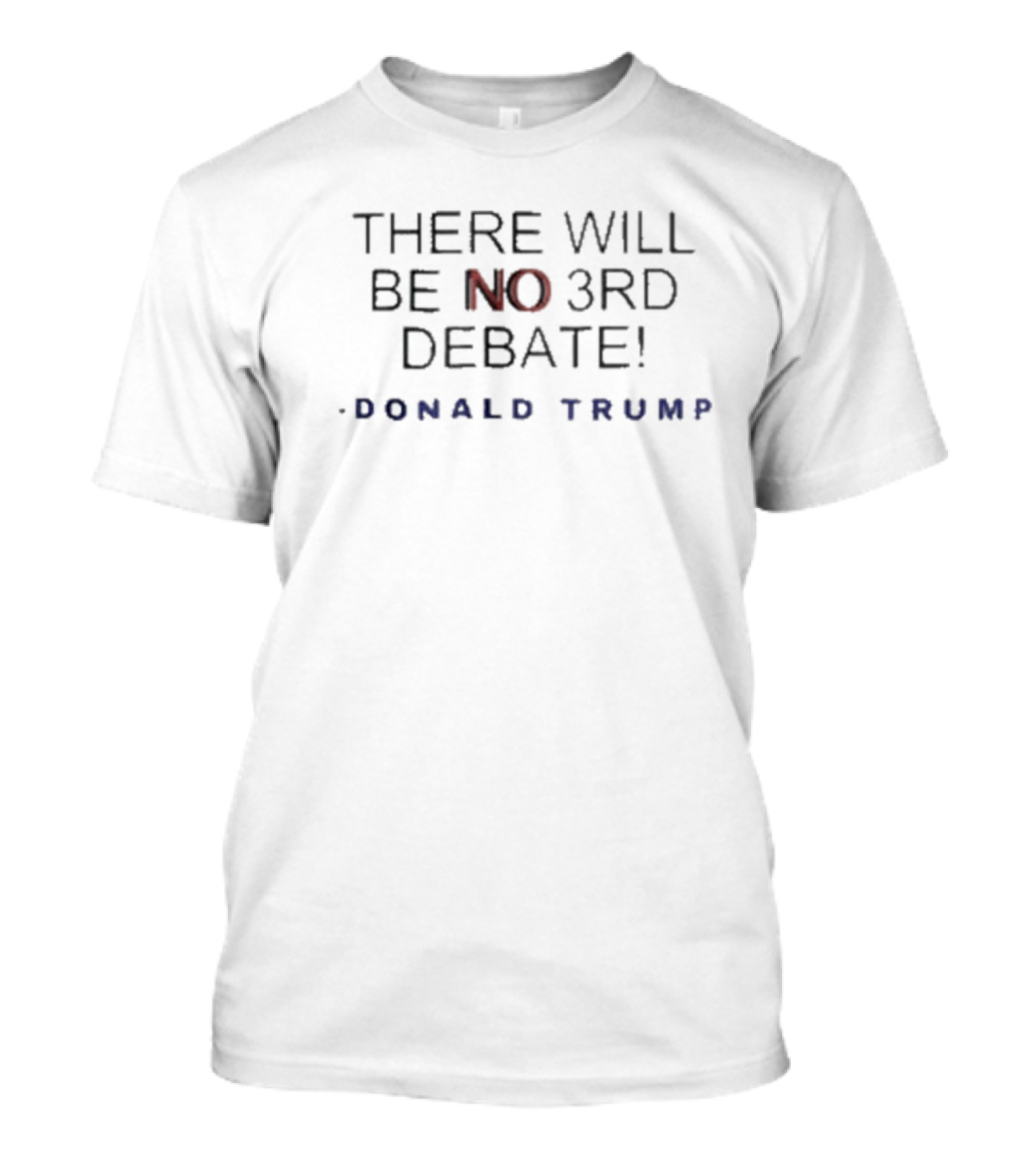 There Will Be No 3Rd Debate Donald Trump T-Shirt