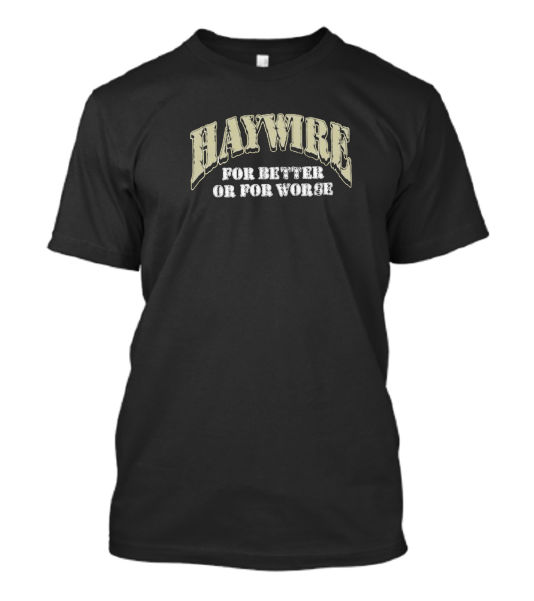 Haywire 2024 Daze For Better Or For Worse T-Shirt