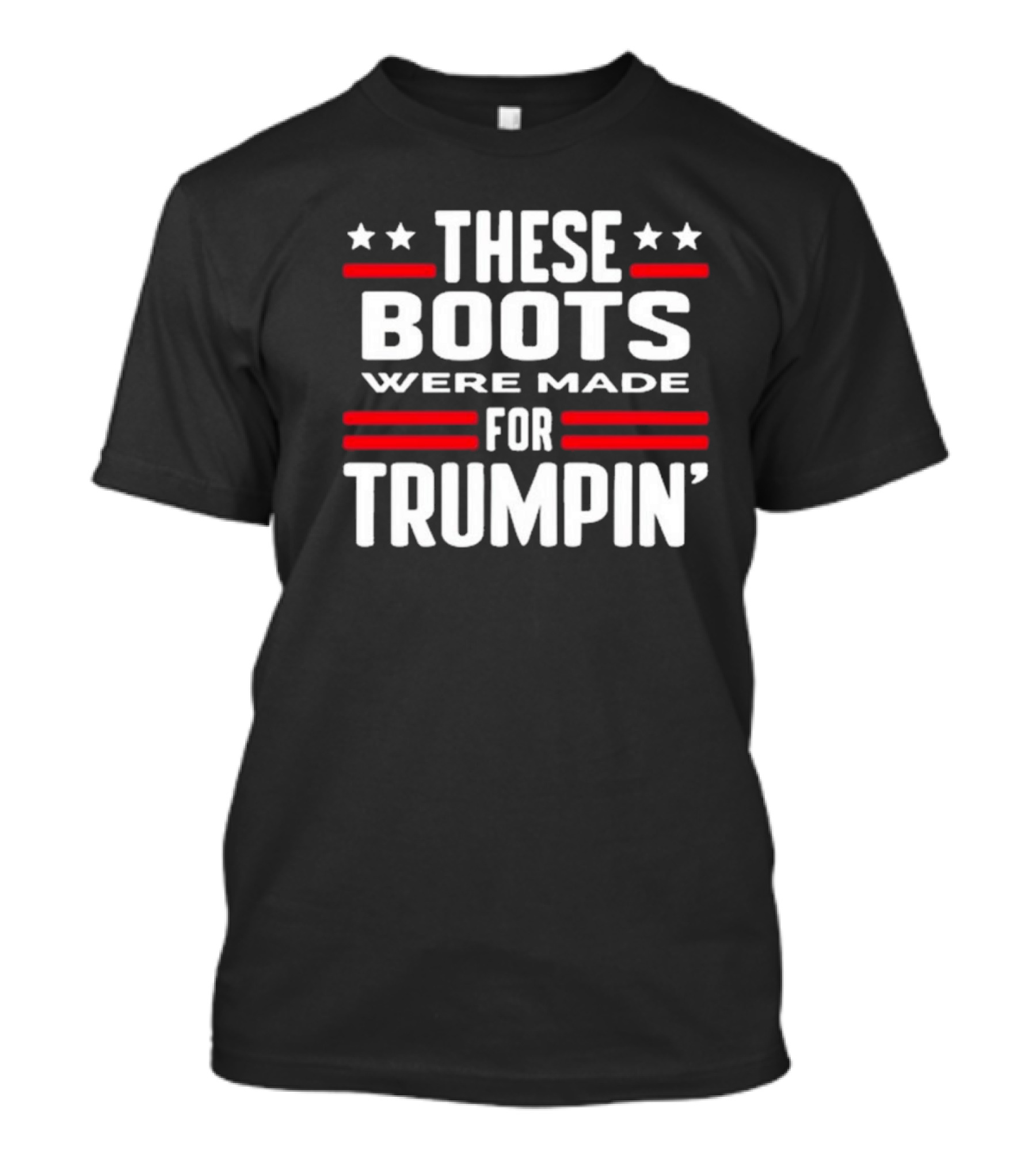 Rattletrap 1776 These Boots Were Made For Trumpin' Stars Stripes Patriotic T-Shirt