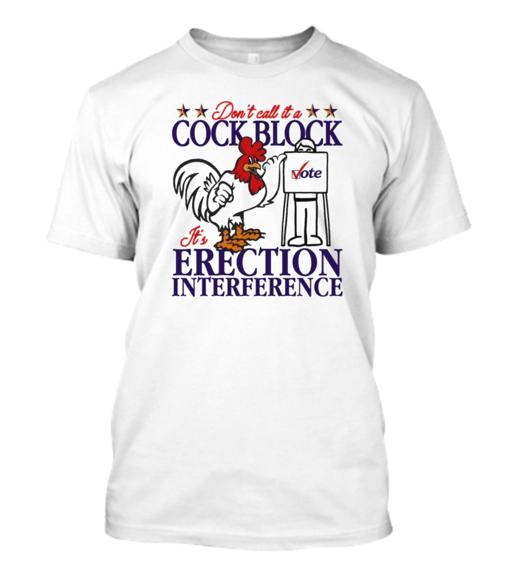 Don’t Call It A Cock Block Vote Erection Interference Rooster Voting Humor T-Shirt