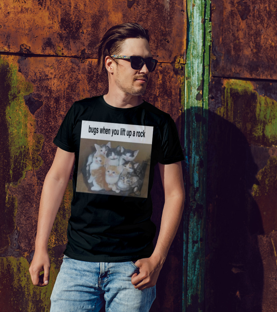 Bugs When You Lift Up A Rock Cringey New Kittens Underneath T-Shirt