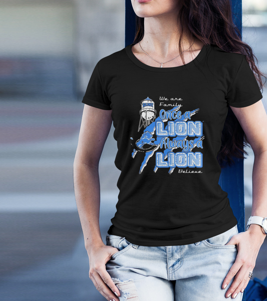 We Are Family Once A Lion Always A Lion Believe Detroit Lions T-Shirt