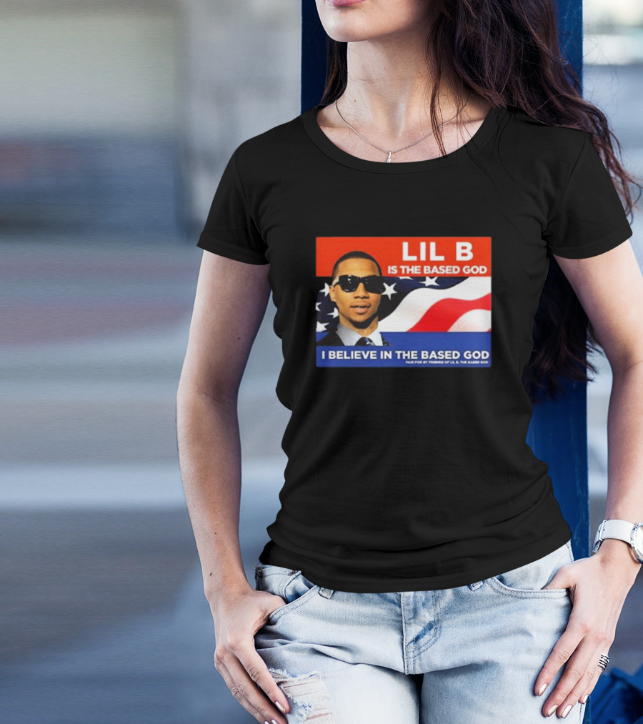 LIL B Is The Based God I Believe In The Based God T-Shirt