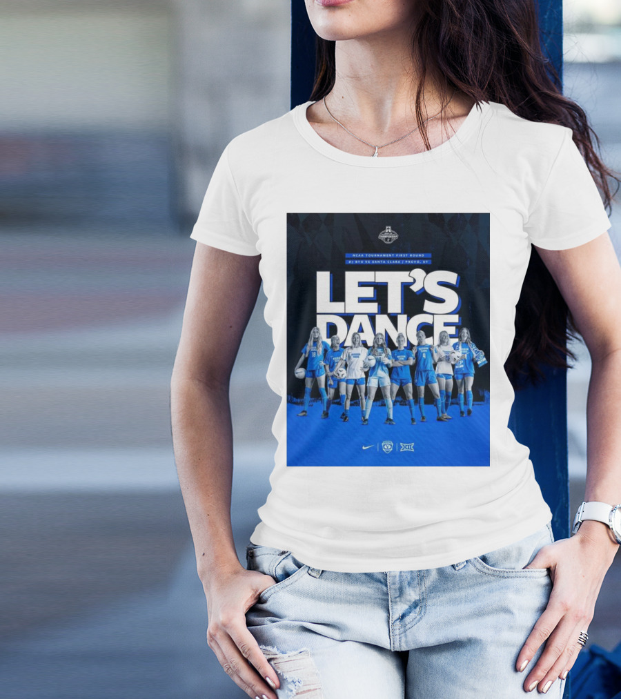 NCAA Tournament First Round 2024 BYU Vs Santa Clara Women's Soccer Let's Dance T-Shirt